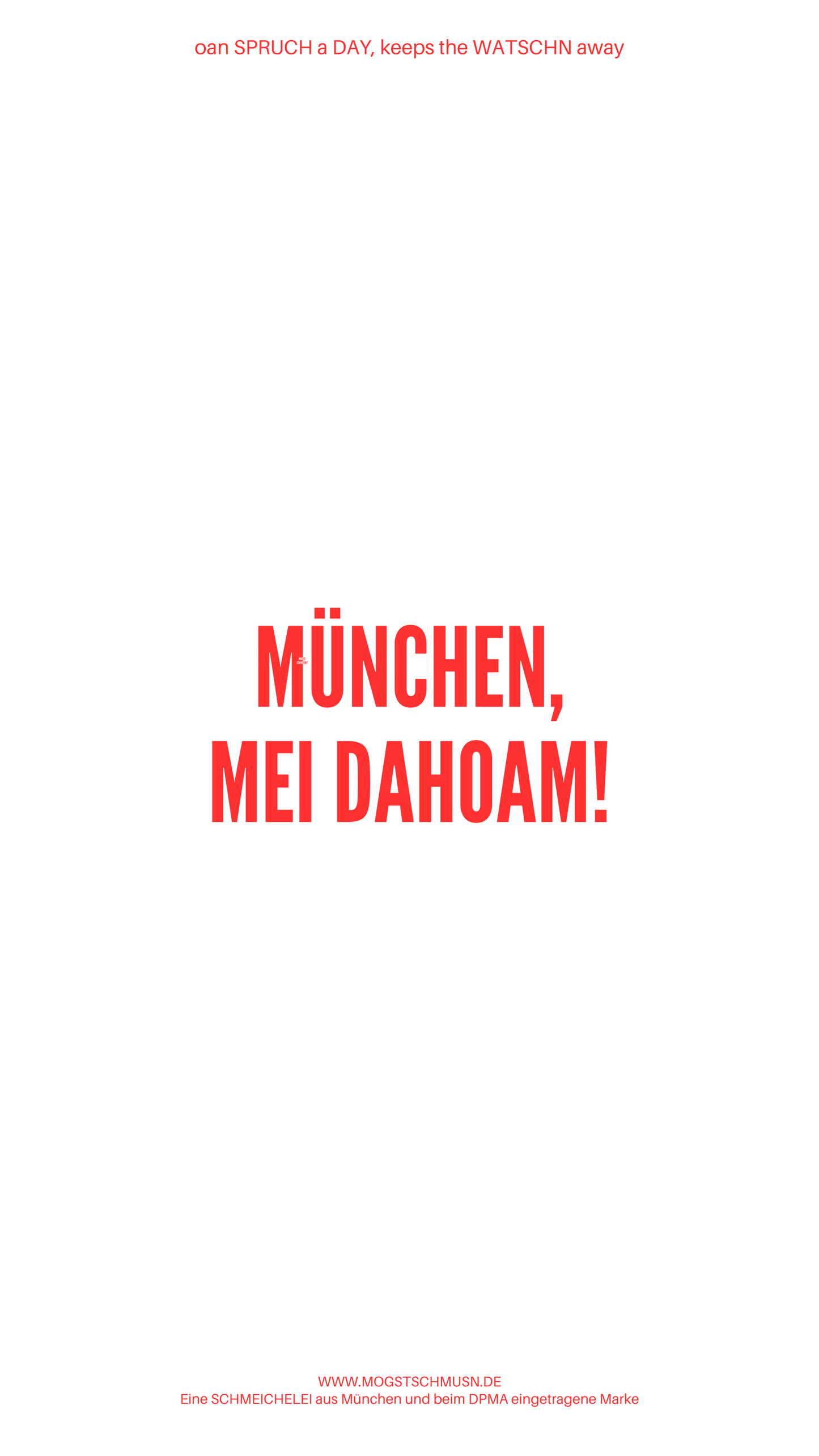 Weißes digitales Hintergrundbild mit dem bayerischen Spruch „MÜNCHEN, MEI DAHOAM!“in roter Schrift, darunter Website und Markenschriftzug von mogstschmusn.de