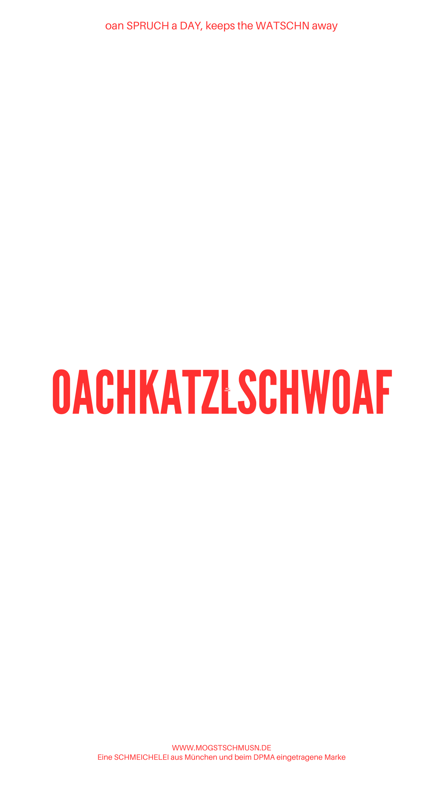 Weißes digitales Hintergrundbild mit dem bayerischen Spruch „OACHKATZLSCHWOAF“in roter Schrift, darunter Website und Markenschriftzug von mogstschmusn.de