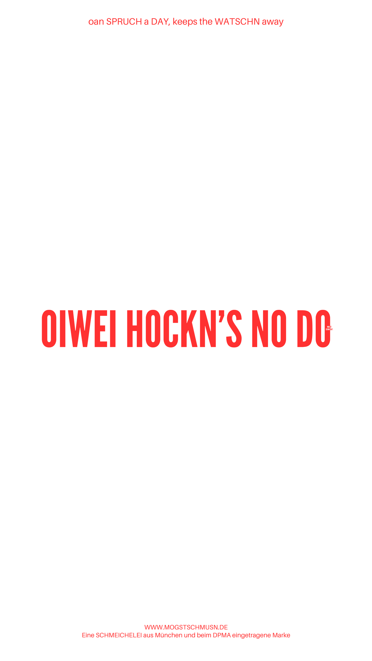 Weißes digitales Hintergrundbild mit dem bayerischen Spruch „OIWEI HOCKN’S NO DO“ in roter Schrift, darunter Website und Markenschriftzug von mogstschmusn.de