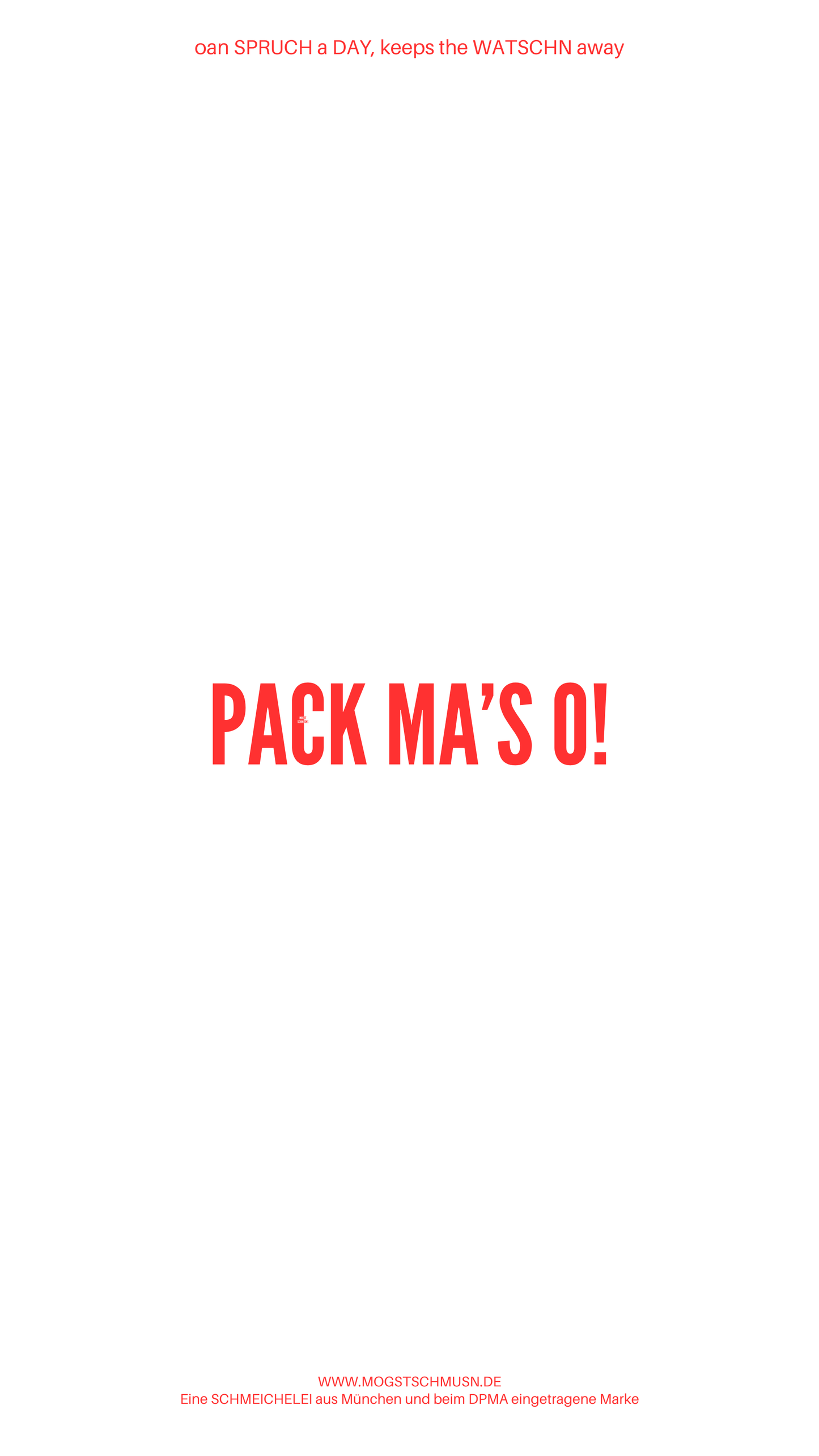 Weißes digitales Hintergrundbild mit dem bayerischen Spruch „PACK MA’S O!“in roter Schrift, darunter Website und Markenschriftzug von mogstschmusn.de