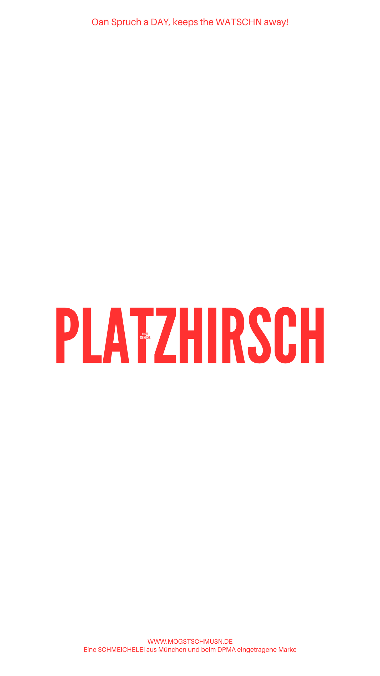 Weißes digitales Hintergrundbild mit dem bayerischen Spruch „PLATZHIRSCH“ in roter Schrift, darunter Website und Markenschriftzug von mogstschmusn.de