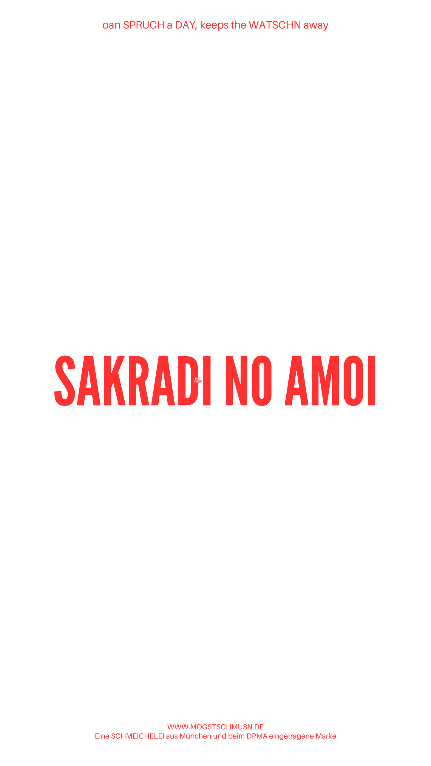 Weißes digitales Hintergrundbild mit dem bayerischen Spruch „SARKADI NO AMOI“ in roter Schrift, darunter Website und Markenschriftzug von mogstschmusn.de
