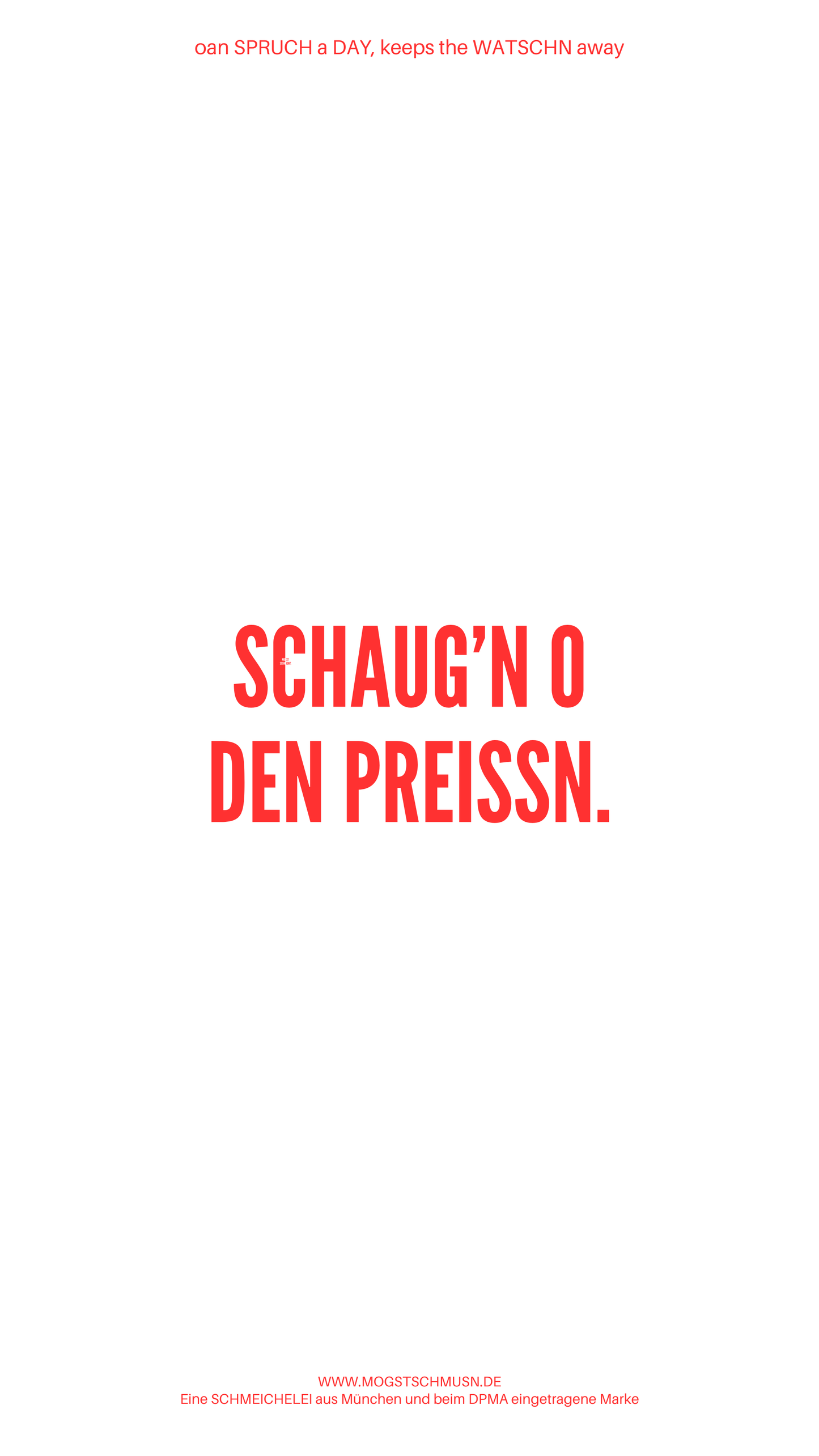 Weißes digitales Hintergrundbild mit dem bayerischen Spruch „SCHAUG’N O DEN PREISSN.“in roter Schrift, darunter Website und Markenschriftzug von mogstschmusn.de
