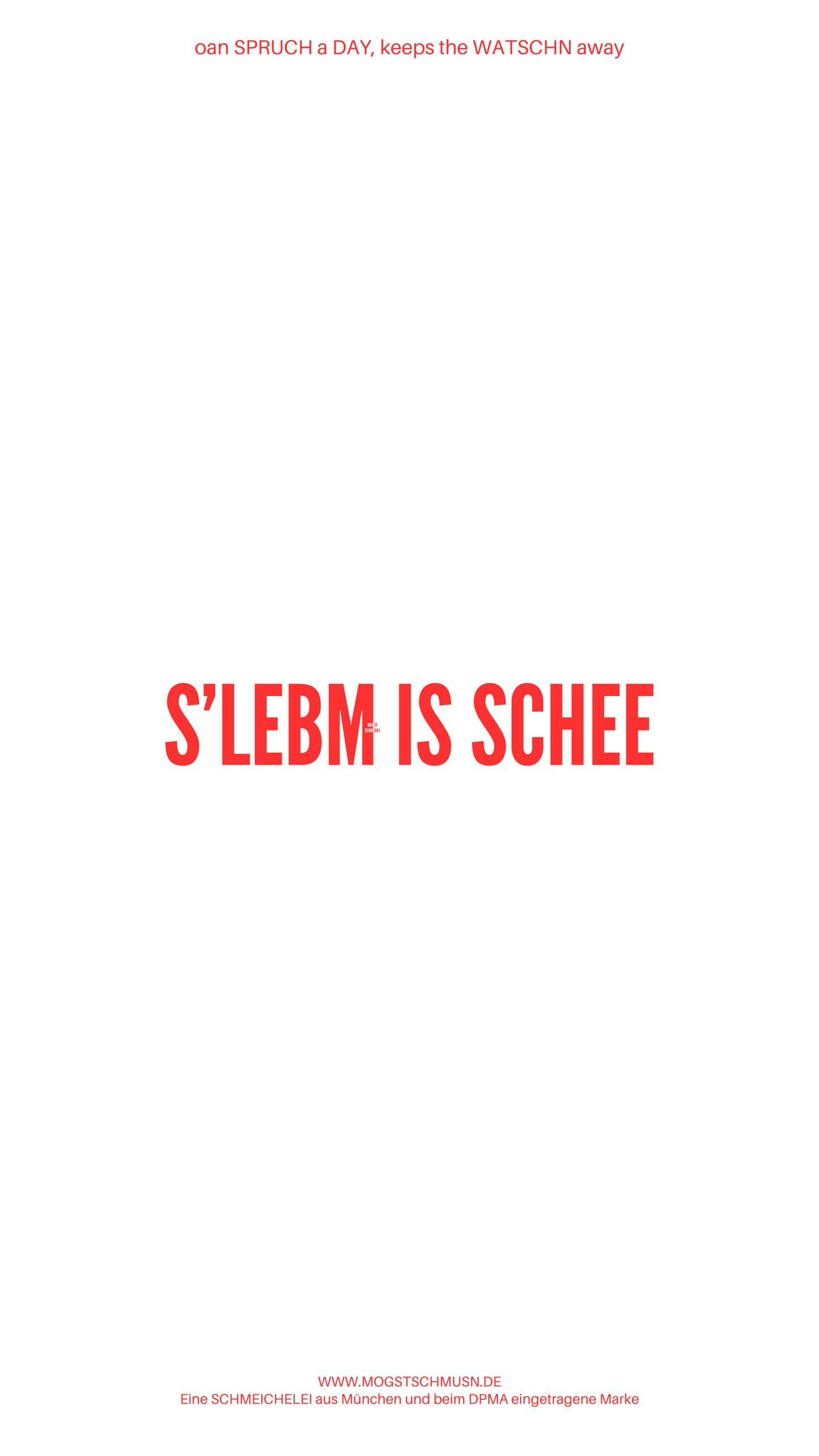 Weißes digitales Hintergrundbild mit dem bayerischen Spruch „S'LEBM IS SCHEE“ in roter Schrift, darunter Website und Markenschriftzug von mogstschmusn.de