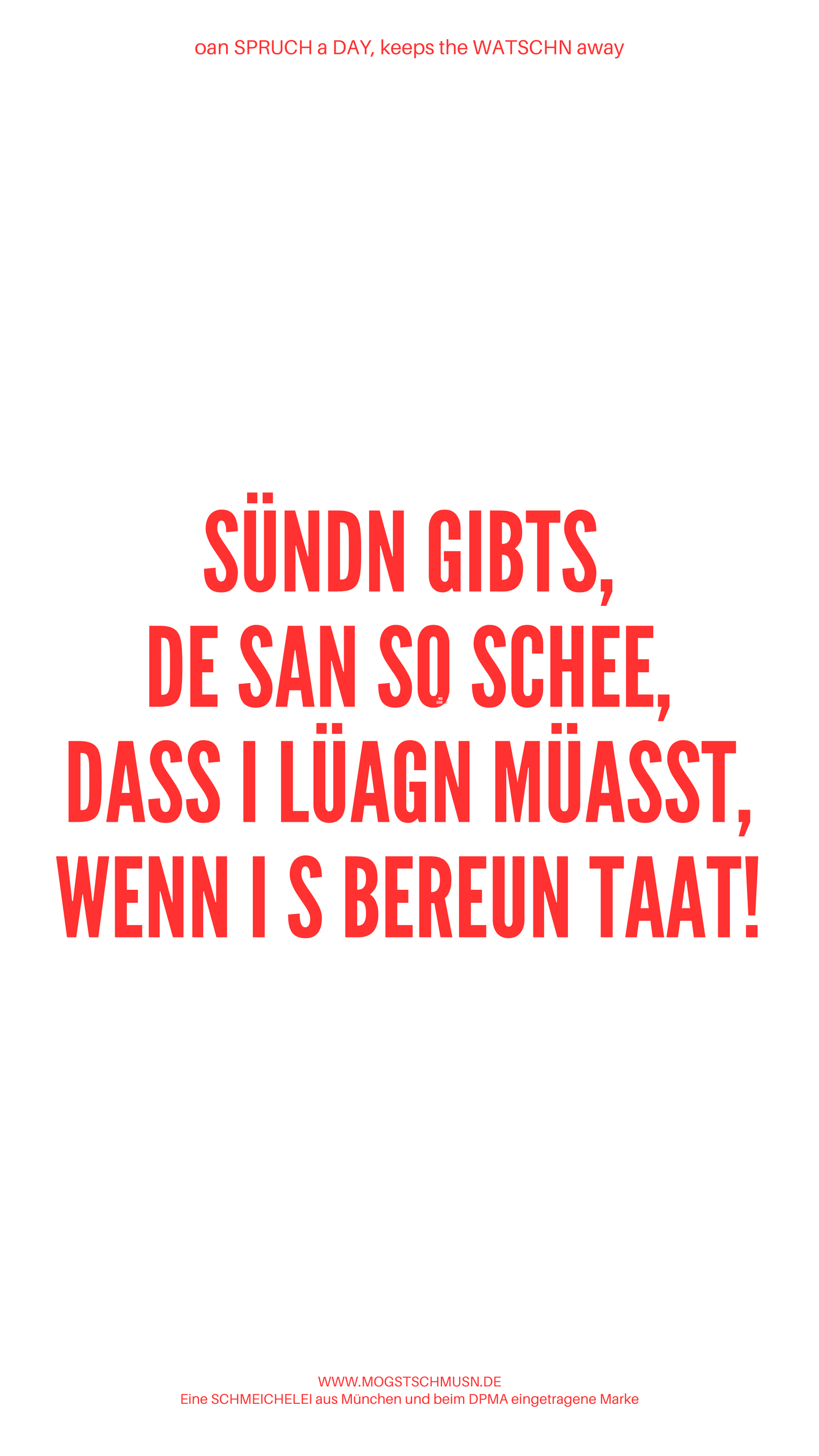 Weißes digitales Hintergrundbild mit dem bayerischen Spruch „SÜNDN GIBTS, DE SAN SO SCHEE, DASS I LÜAGN MÜASST, WENN I S BEREUN TAAT!“in roter Schrift, darunter Website und Markenschriftzug von mogstschmusn.de