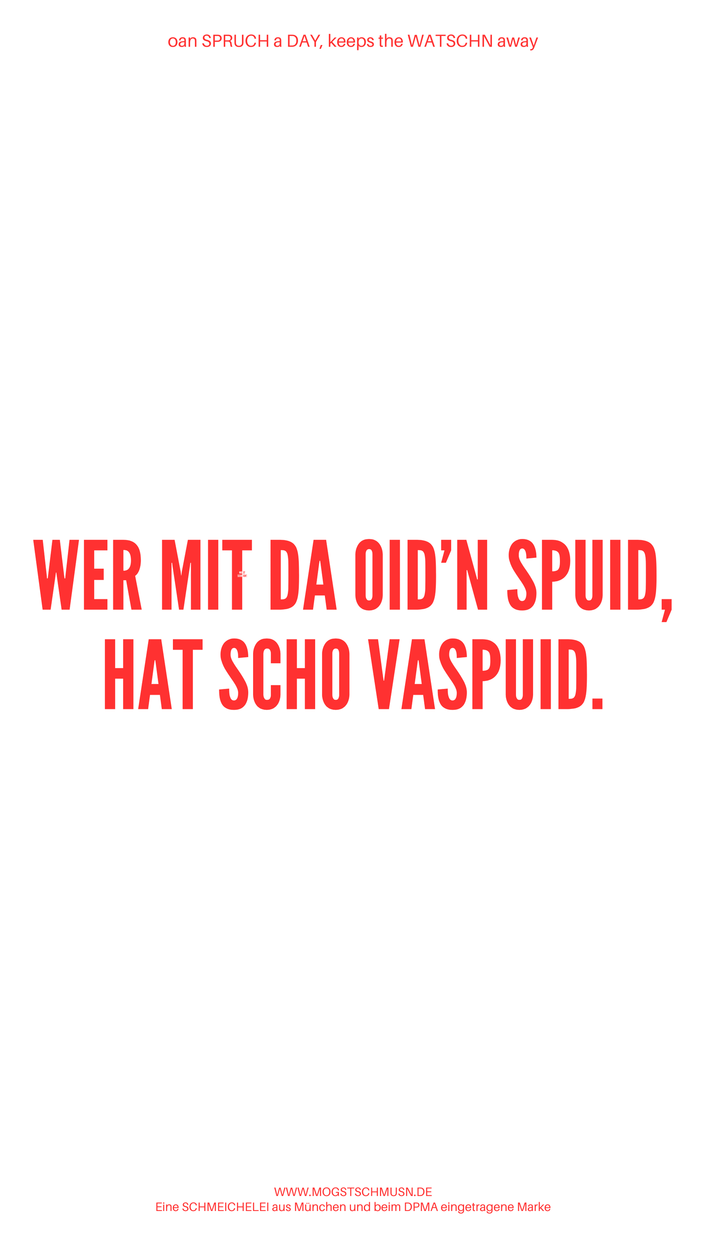 Weißes digitales Hintergrundbild mit dem bayerischen Spruch „WER MIT DA OID’N SPUID, HAT SCHO VASPUID.“in roter Schrift, darunter Website und Markenschriftzug von mogstschmusn.de