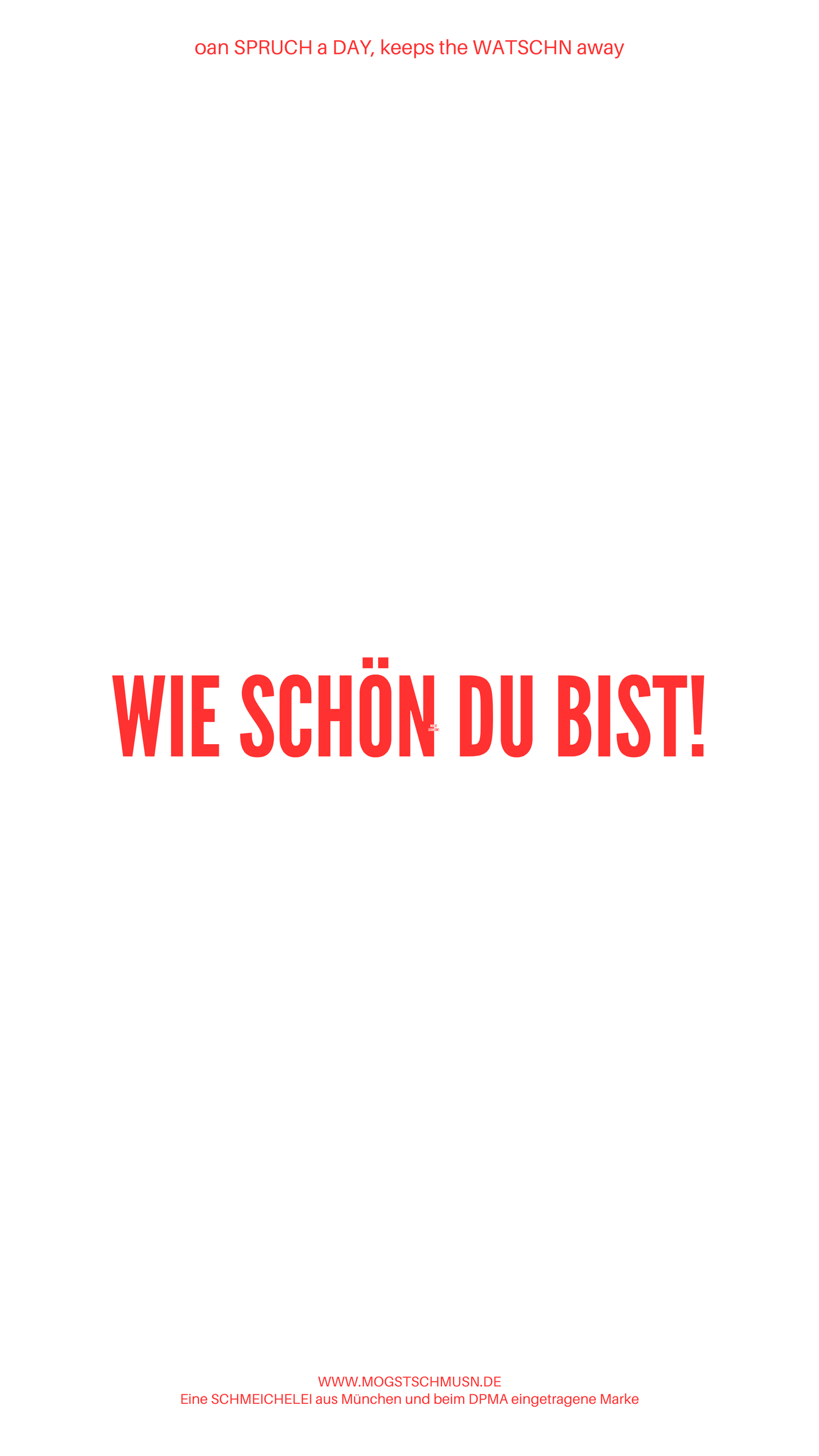 Weißes digitales Hintergrundbild mit dem bayerischen Spruch „WIE SCHÖN DU BIST!“ in roter Schrift, darunter Website und Markenschriftzug von mogstschmusn.de