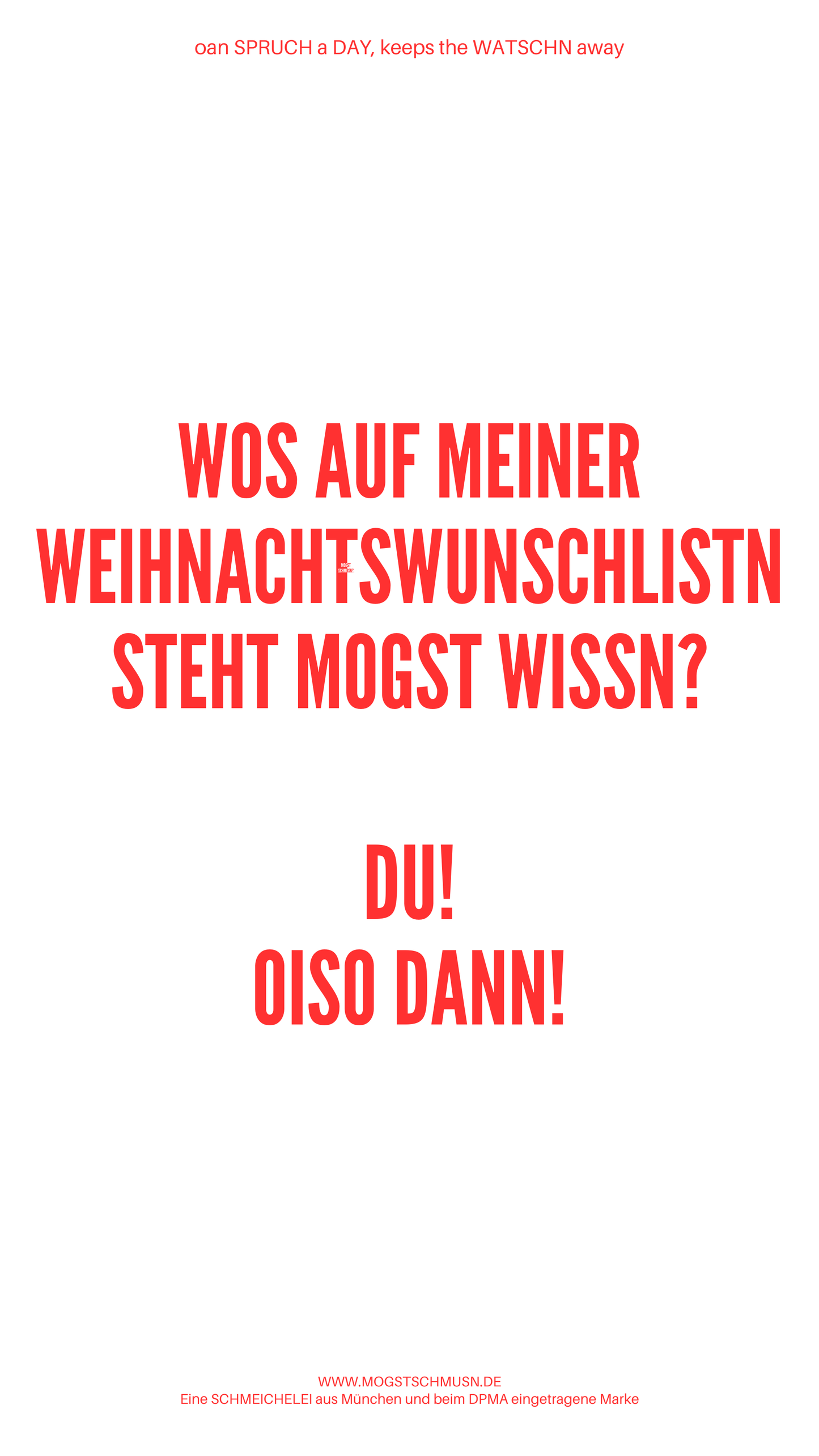 Weißes digitales Hintergrundbild mit dem bayerischen Spruch „WOS AUF MEINER WEIHACHTSWUNSCHLISTN STEHT MOGST WISSN? DU! OISO DANN!“ in roter Schrift, darunter Website und Markenschriftzug von mogstschmusn.de