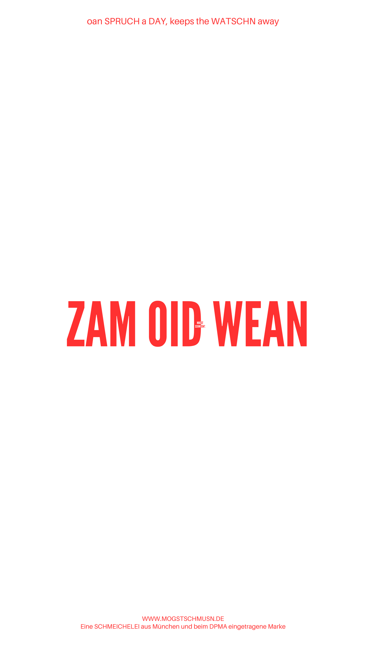 Weißes digitales Hintergrundbild mit dem bayerischen Spruch „ZAM OID WEAN“ in roter Schrift, darunter Website und Markenschriftzug von mogstschmusn.de