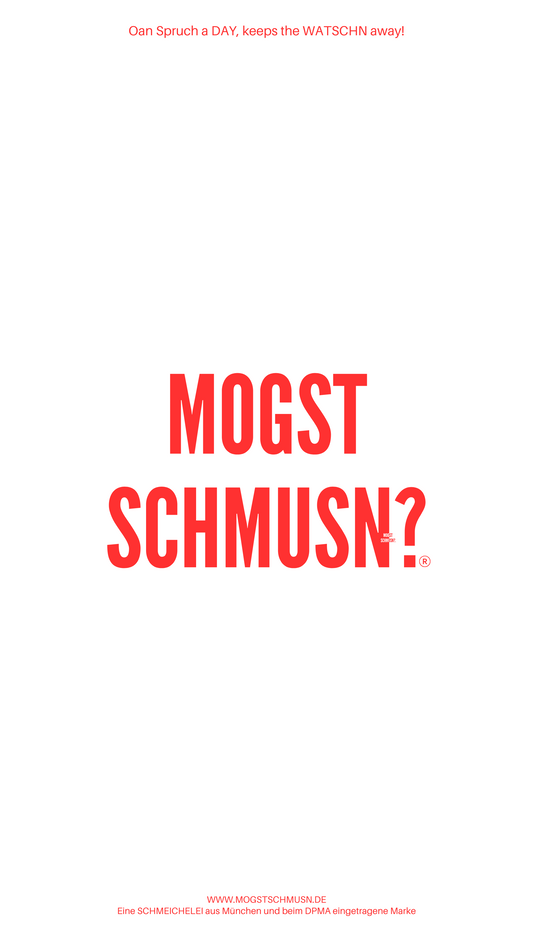 MOGST SCHMUSN?