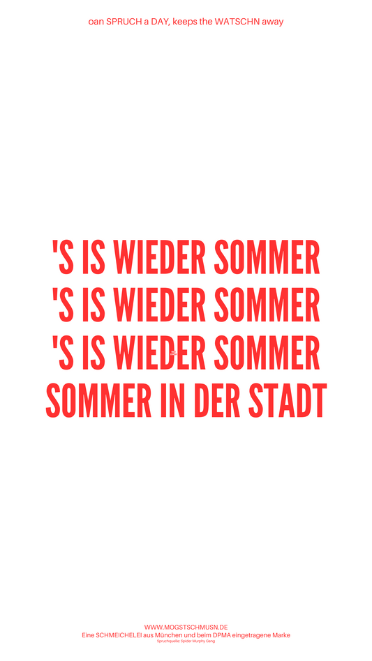 Weißes digitales Hintergrundbild mit dem bayerischen Spruch „‘S IS WIEDER SOMMER (noch zwei mal hintereinander geschrieben) und gefolgt von SOMMER IN DER STADT“ in roter Schrift, darunter Website und Markenschriftzug von mogstschmusn.de