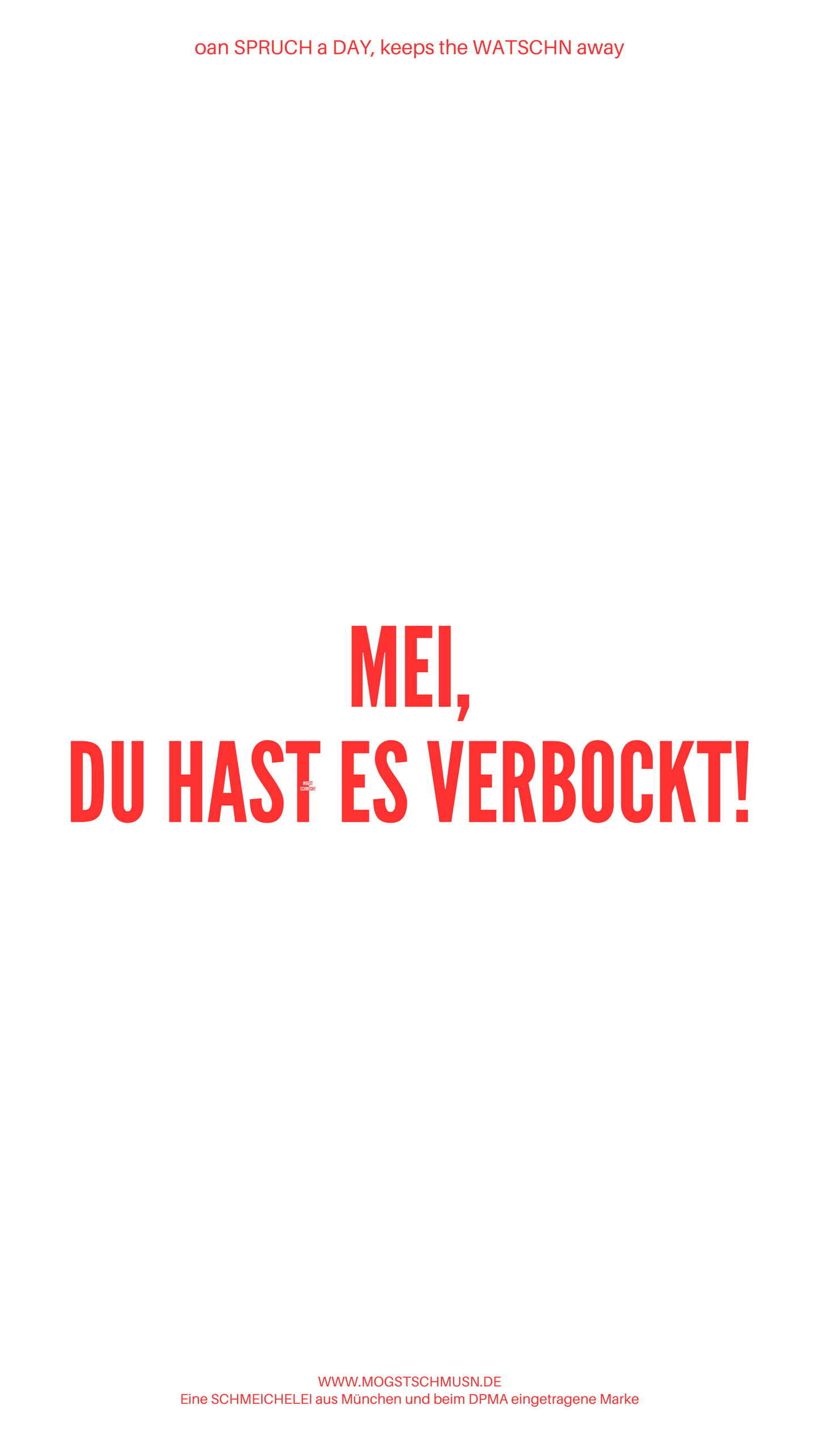 Weißes digitales Hintergrundbild mit dem bayerischen Spruch „MEI, DU HAST ES VERBOCKT!“ in roter Schrift, darunter Website und Markenschriftzug von mogstschmusn.de