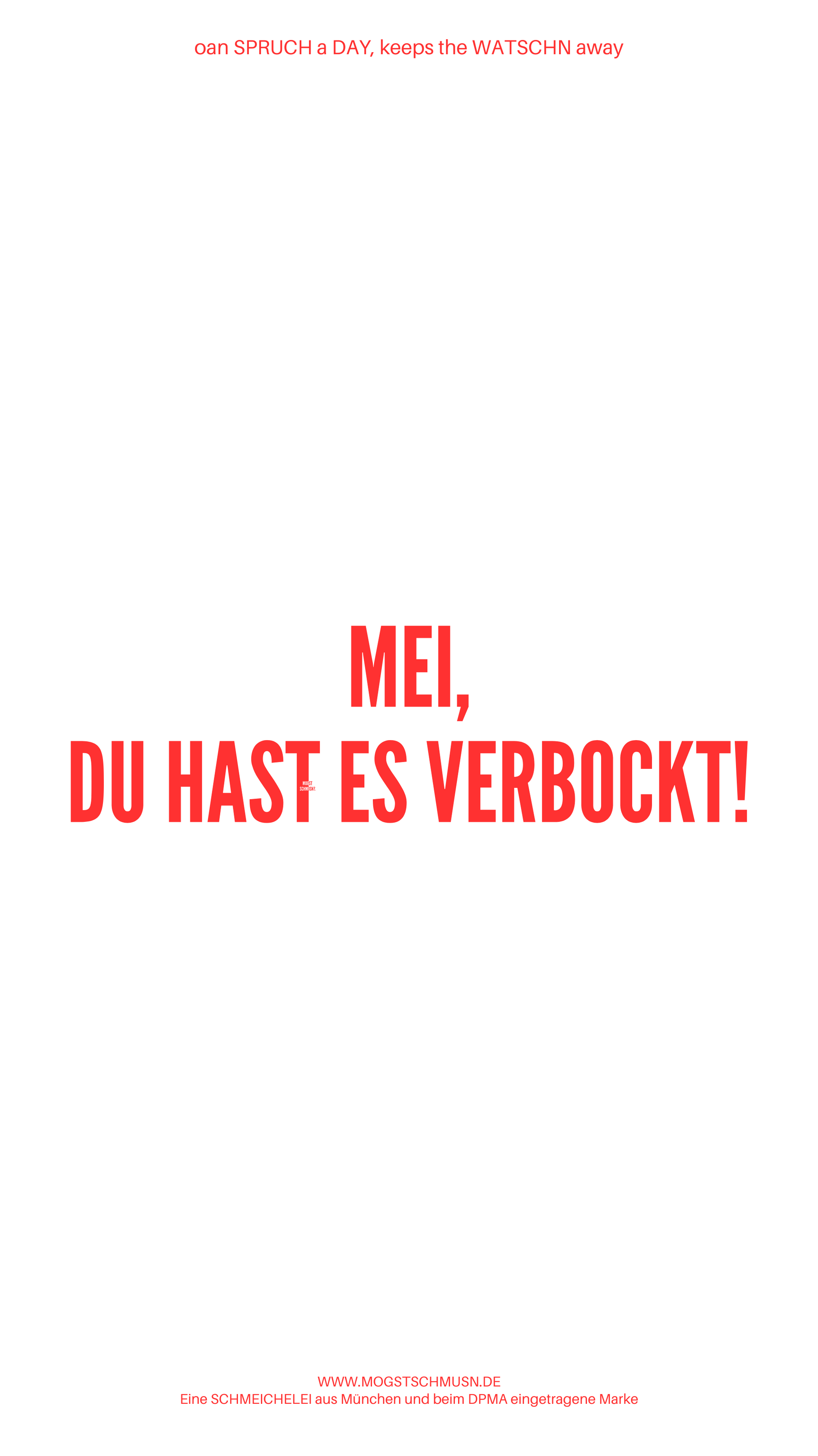 Weißes digitales Hintergrundbild mit dem bayerischen Spruch „MEI, DU HAST ES VERBOCKT!“ in roter Schrift, darunter Website und Markenschriftzug von mogstschmusn.de