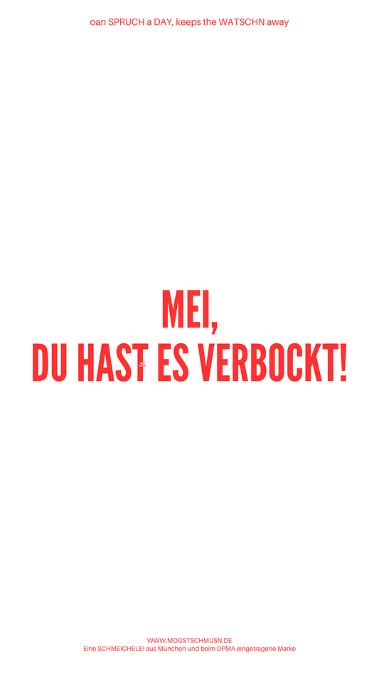 Weißes digitales Hintergrundbild mit dem bayerischen Spruch „MEI, DU HAST ES VERBOCKT!“ in roter Schrift, darunter Website und Markenschriftzug von mogstschmusn.de