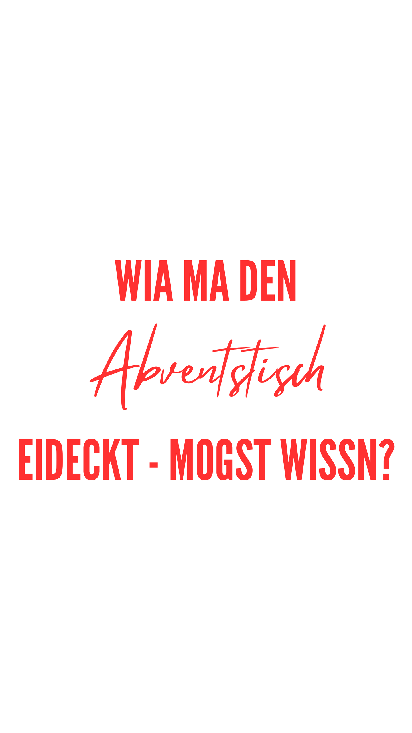 Weißes digitales Hintergrundbild mit dem bayerischen Spruch „WIA MA DEN ABVENTSTISCH EIDECKT – MOGST WISSNß“ in roter Schrift, darunter Website und Markenschriftzug von mogstschmusn.de