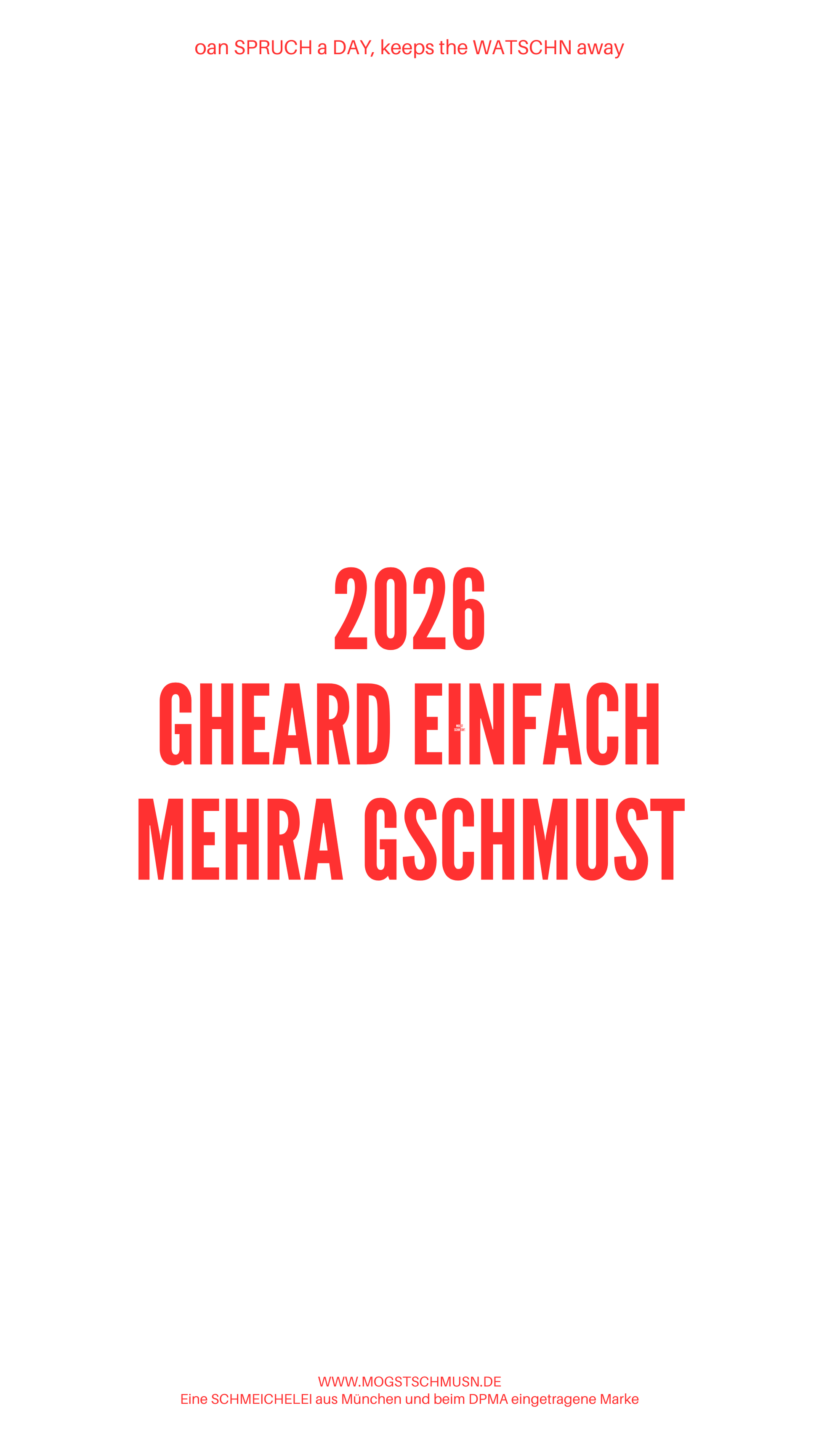 Weißes digitales Hintergrundbild mit dem bayerischen Spruch „2026 GHEARD EINFACH MEHRA GSCHMUST“ in roter Schrift, darunter Website und Markenschriftzug von mogstschmusn.de