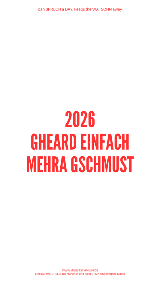 Weißes digitales Hintergrundbild mit dem bayerischen Spruch „2026 GHEARD EINFACH MEHRA GSCHMUST“ in roter Schrift, darunter Website und Markenschriftzug von mogstschmusn.de