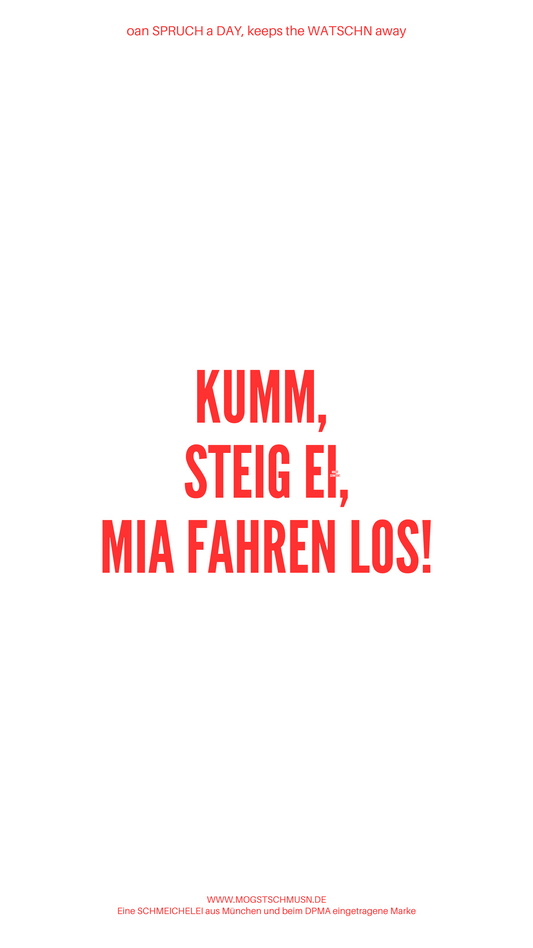Weißes digitales Hintergrundbild mit dem bayerischen Spruch „KUMM, STEIG EI, MIA FAHREN LOS!“ in roter Schrift, darunter Website und Markenschriftzug von mogstschmusn.de