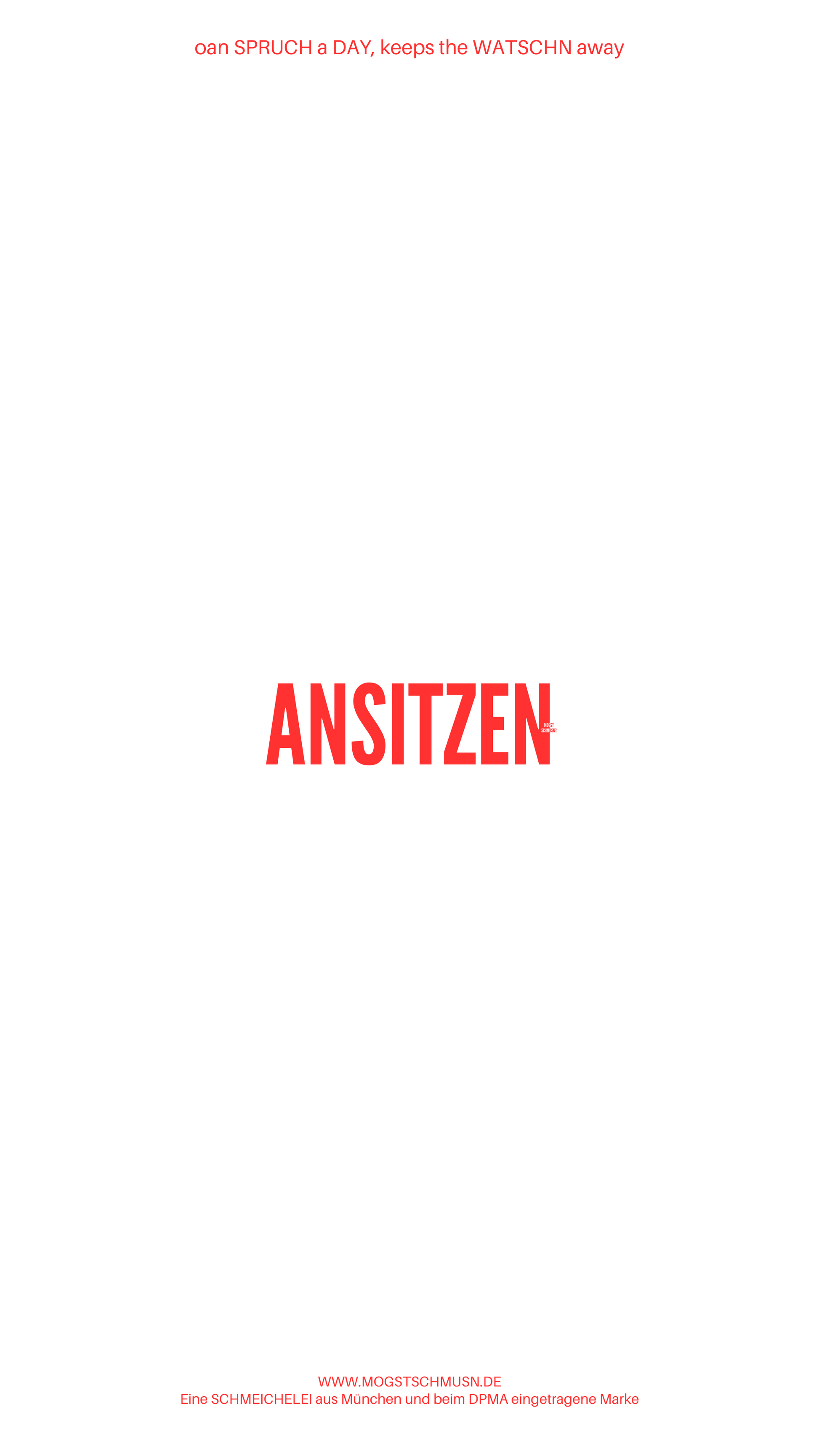 Weißes digitales Hintergrundbild mit dem bayerischen Spruch „ANSITZEN“ in roter Schrift, darunter Website und Markenschriftzug von mogstschmusn.de