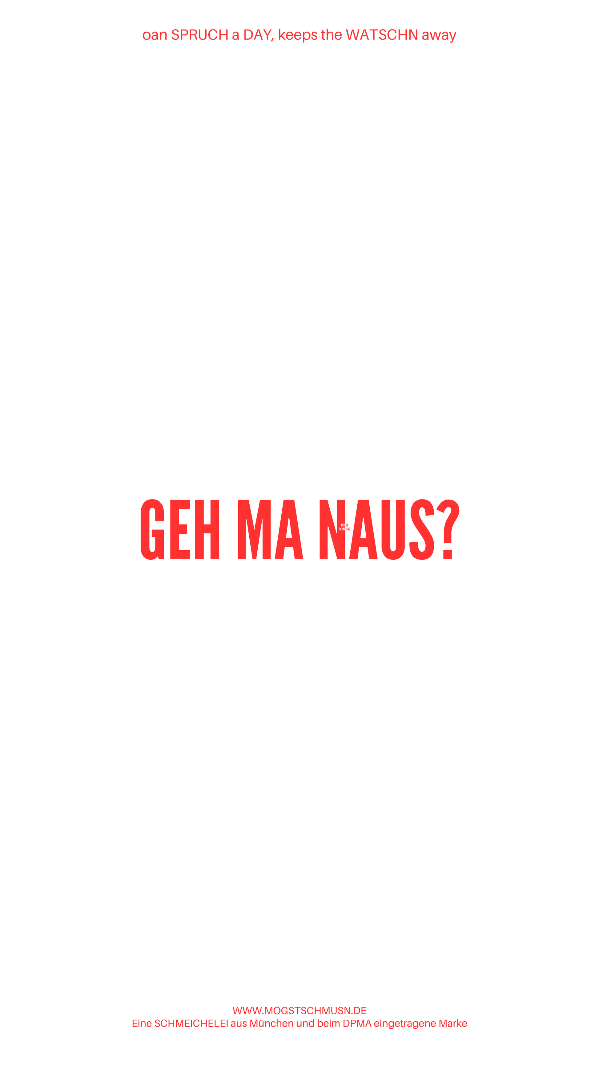 Weißes digitales Hintergrundbild mit dem bayerischen Spruch „GEH MA NAUS?“ in roter Schrift, darunter Website und Markenschriftzug von mogstschmusn.de
