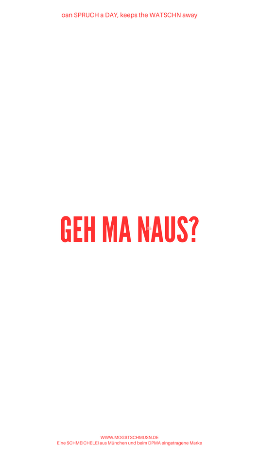 Weißes digitales Hintergrundbild mit dem bayerischen Spruch „GEH MA NAUS?“ in roter Schrift, darunter Website und Markenschriftzug von mogstschmusn.de