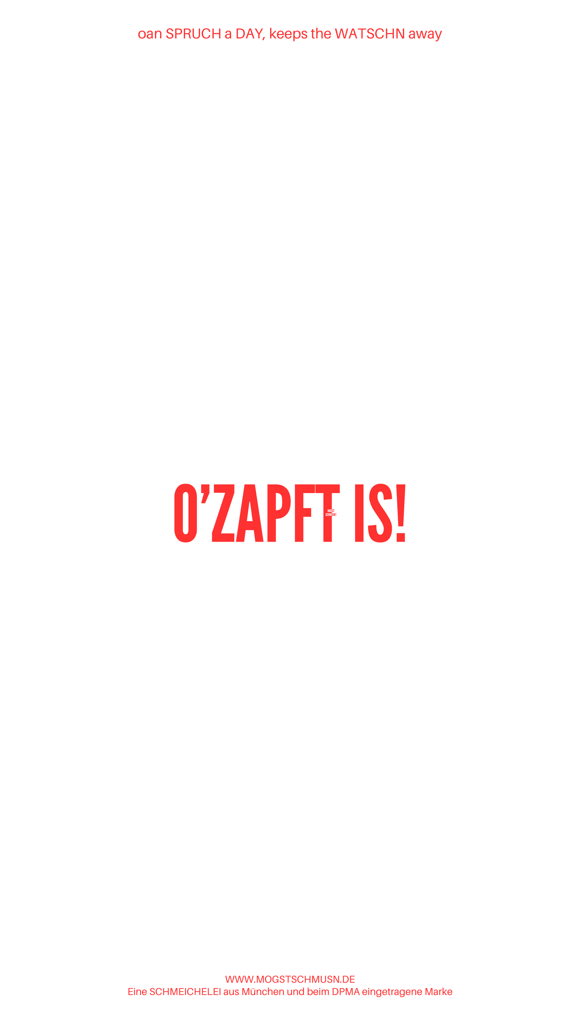 Weißes digitales Hintergrundbild mit dem bayerischen Spruch „O’ZAPFT IS!“ in roter Schrift, darunter Website und Markenschriftzug von mogstschmusn.de