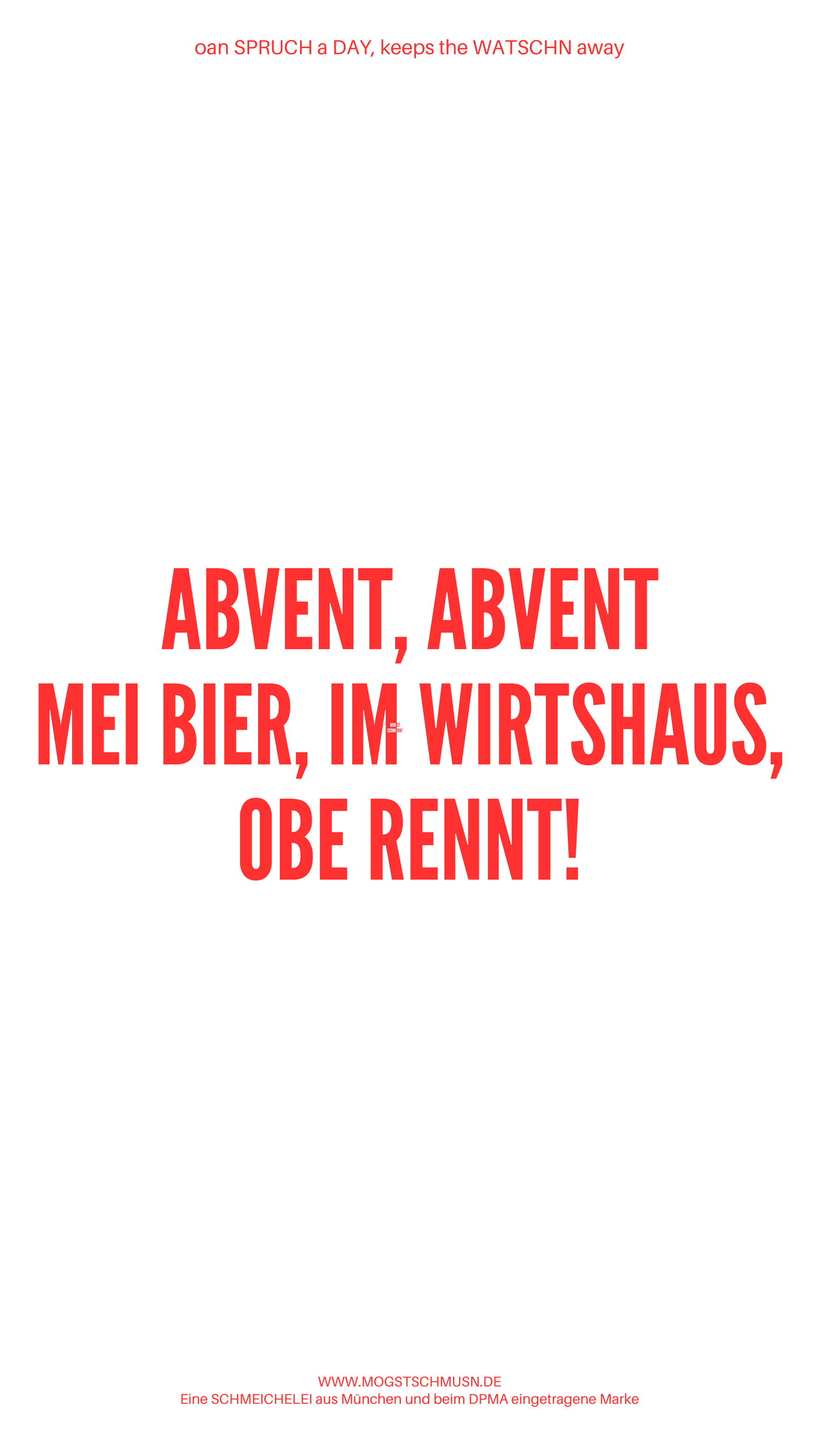 Weißes digitales Hintergrundbild mit dem bayerischen Spruch „ABVENT, ABVENT MEI BIER, IM WIRTSHAUS, OBE RENNT!“ in roter Schrift, darunter Website und Markenschriftzug von mogstschmusn.de