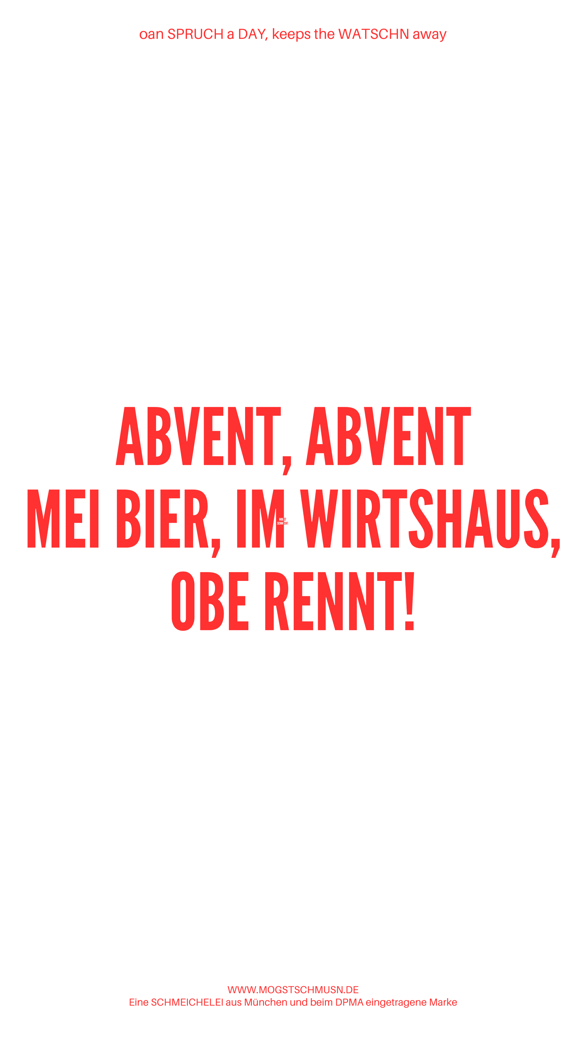 Weißes digitales Hintergrundbild mit dem bayerischen Spruch „ABVENT, ABVENT MEI BIER, IM WIRTSHAUS, OBE RENNT!“ in roter Schrift, darunter Website und Markenschriftzug von mogstschmusn.de