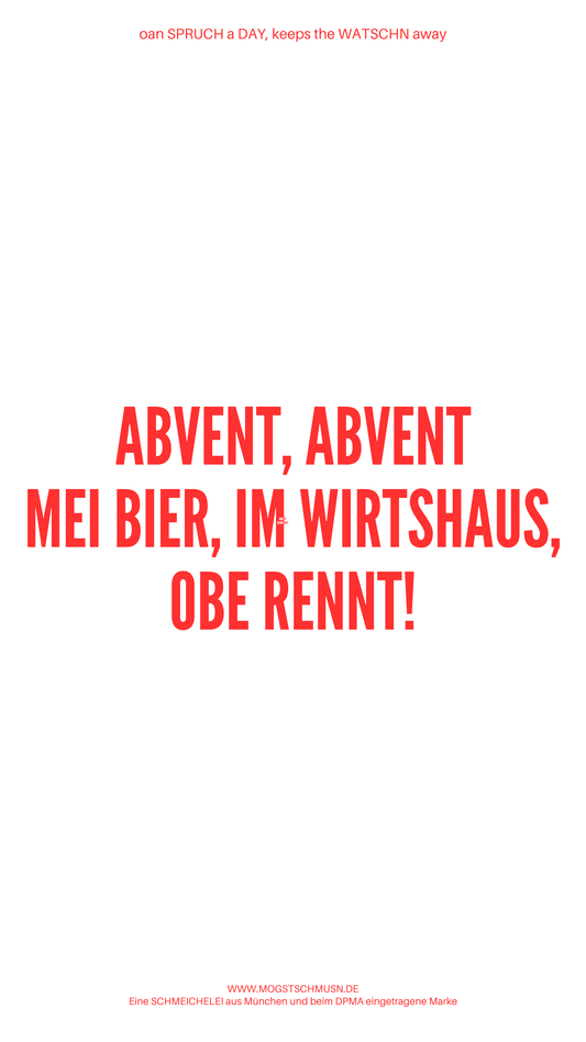 Weißes digitales Hintergrundbild mit dem bayerischen Spruch „ABVENT, ABVENT MEI BIER, IM WIRTSHAUS, OBE RENNT!“ in roter Schrift, darunter Website und Markenschriftzug von mogstschmusn.de