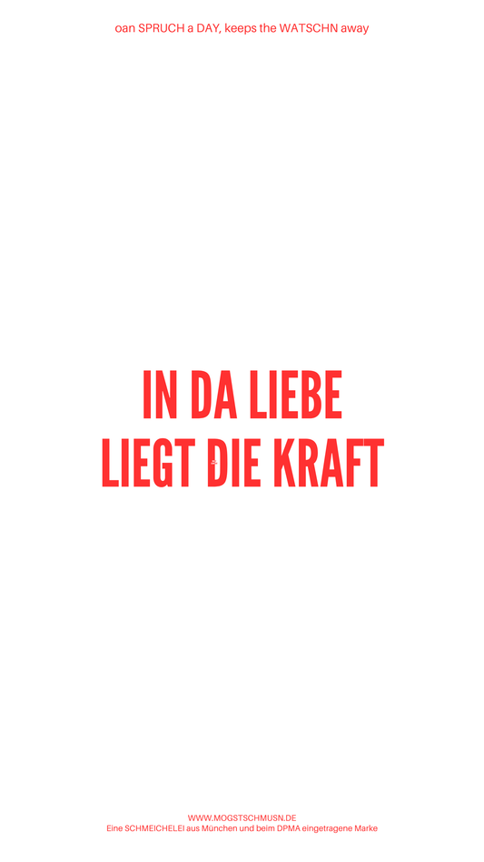 Weißes digitales Hintergrundbild mit dem bayerischen Spruch „IN DA LIEBE LIEGT DIE KRAFT“in roter Schrift, darunter Website und Markenschriftzug von mogstschmusn.de