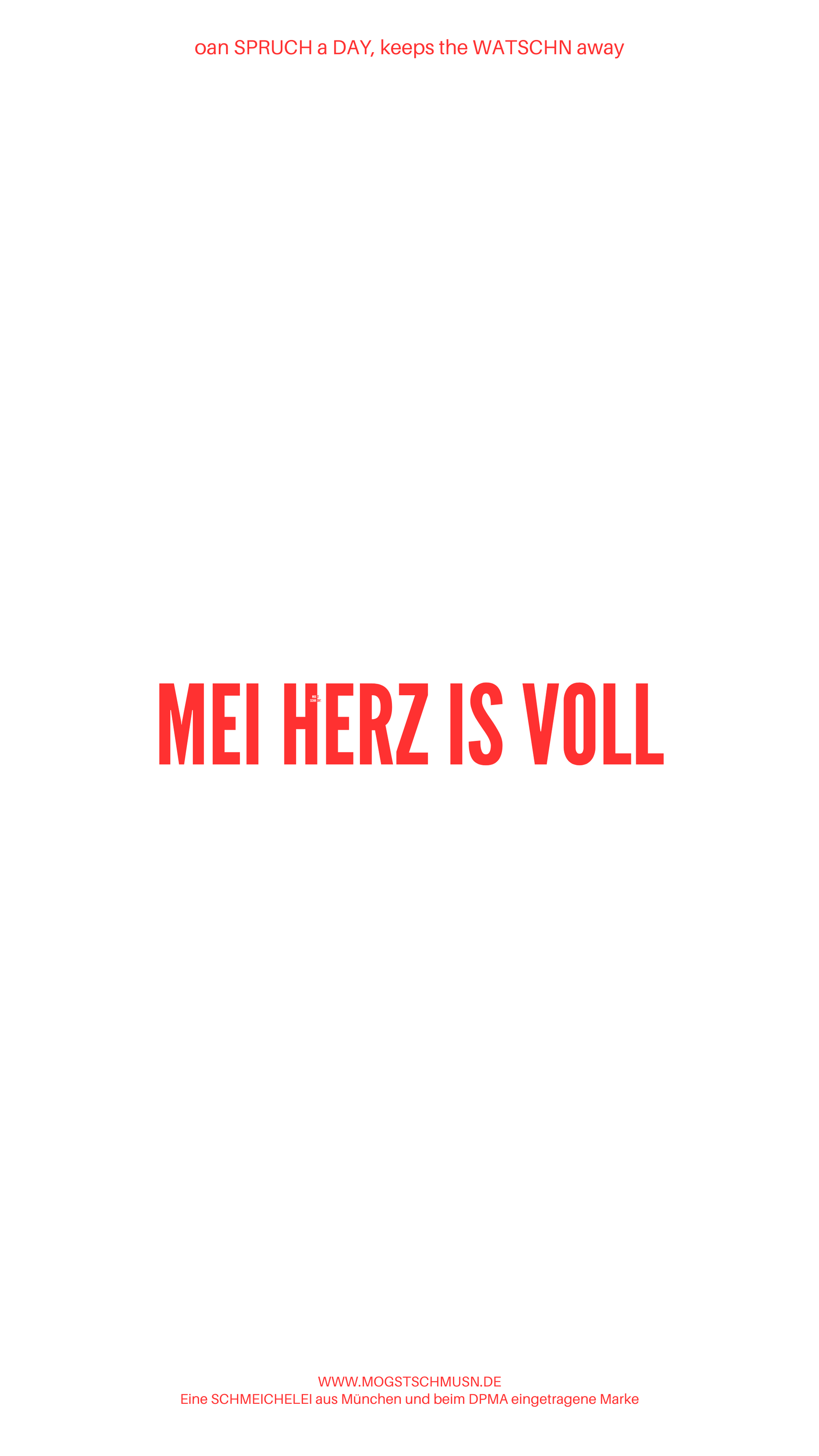 Weißes digitales Hintergrundbild mit dem bayerischen Spruch „MEI HERZ IS VOLL“in roter Schrift, darunter Website und Markenschriftzug von mogstschmusn.de