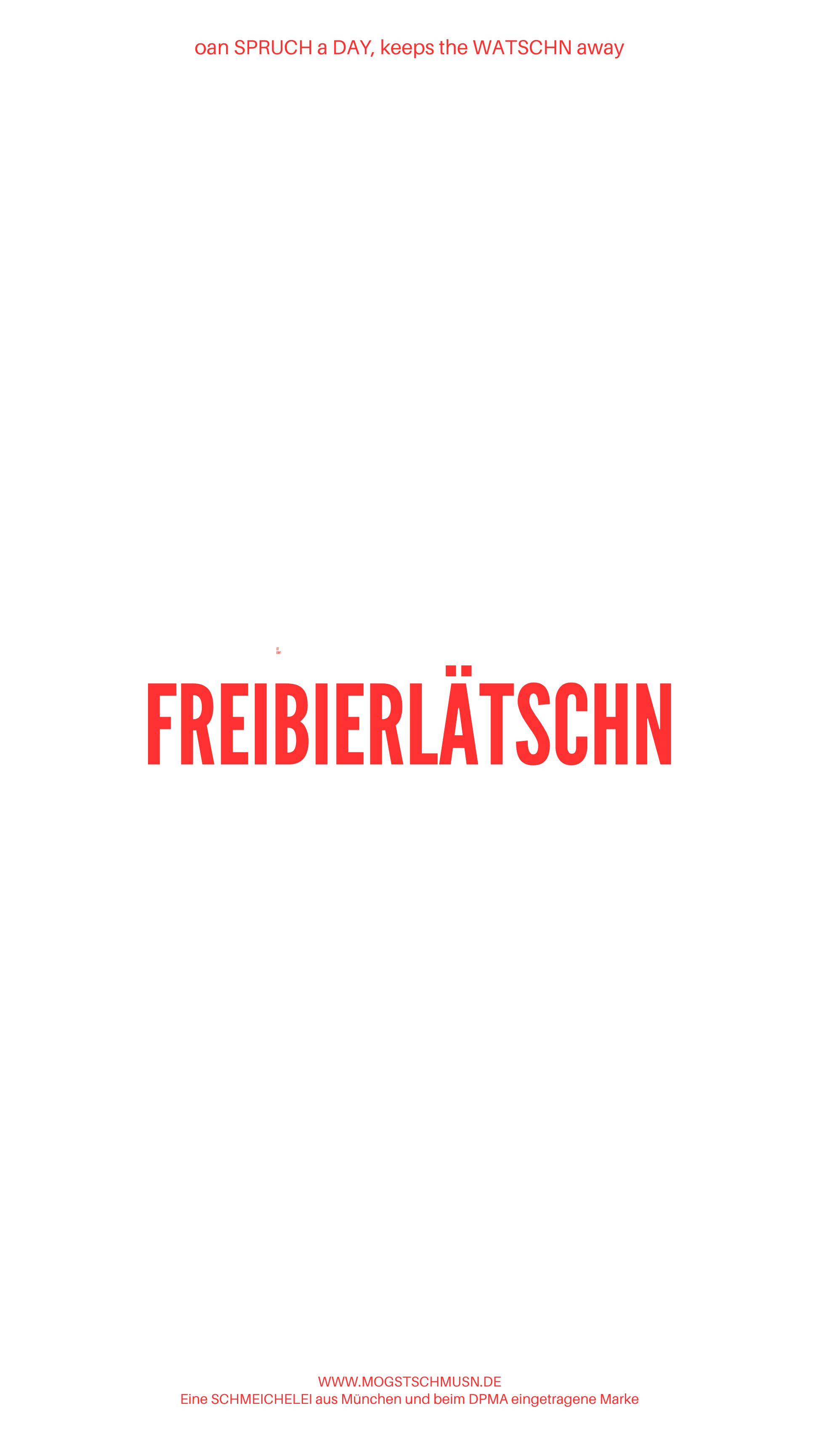 Weißes digitales Hintergrundbild mit dem bayerischen Spruch „FREIBIERLÄTSCHN“in roter Schrift, darunter Website und Markenschriftzug von mogstschmusn.de