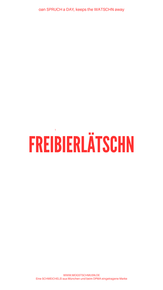 Weißes digitales Hintergrundbild mit dem bayerischen Spruch „FREIBIERLÄTSCHN“in roter Schrift, darunter Website und Markenschriftzug von mogstschmusn.de