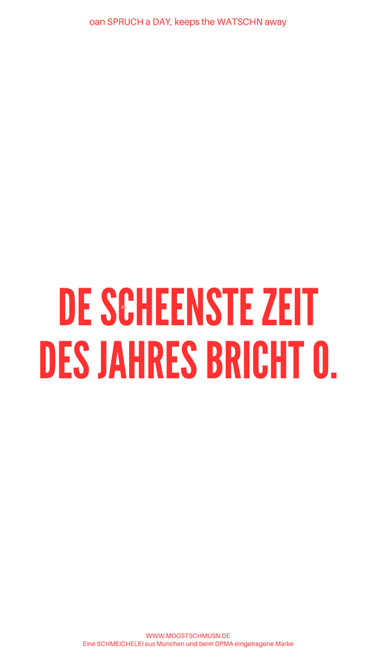 Weißes digitales Hintergrundbild mit dem bayerischen Spruch „DE SCHEENSTE ZEIT DES JAHRES BRICHT O.“in roter Schrift, darunter Website und Markenschriftzug von mogstschmusn.de