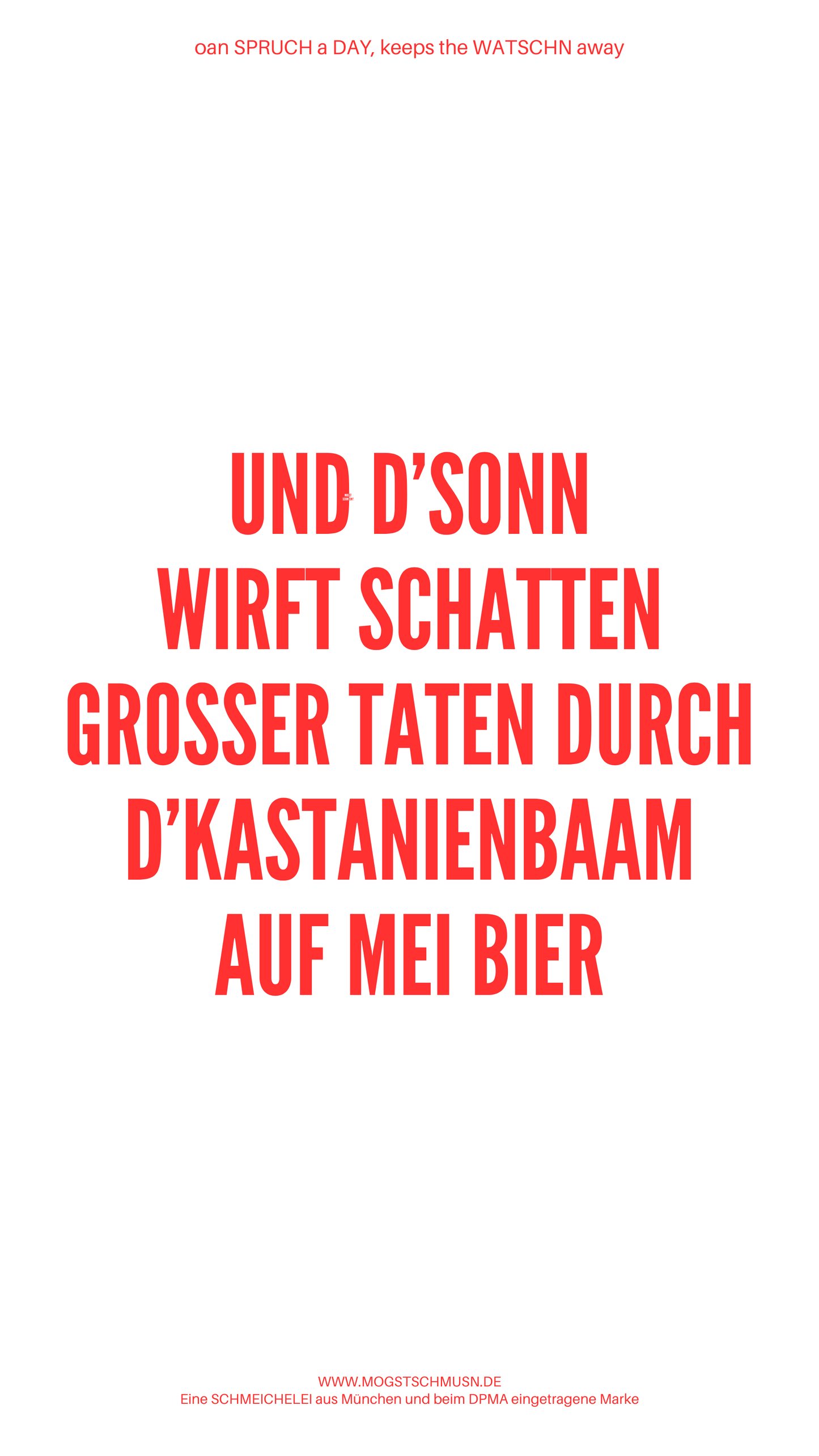 Weißes digitales Hintergrundbild mit dem bayerischen Spruch „UND D‘SONN WIRFT SCHATTEN GROSSER TATEN DURCH D’KASTANIENBAAM AUF MEI BIER“ in roter Schrift, darunter Website und Markenschriftzug von mogstschmusn.de