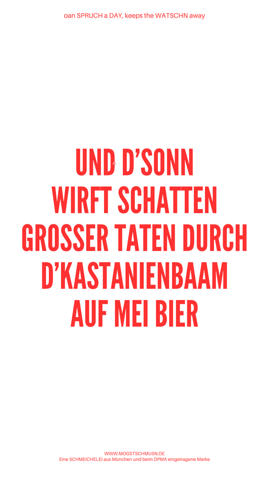 Weißes digitales Hintergrundbild mit dem bayerischen Spruch „UND D‘SONN WIRFT SCHATTEN GROSSER TATEN DURCH D’KASTANIENBAAM AUF MEI BIER“ in roter Schrift, darunter Website und Markenschriftzug von mogstschmusn.de
