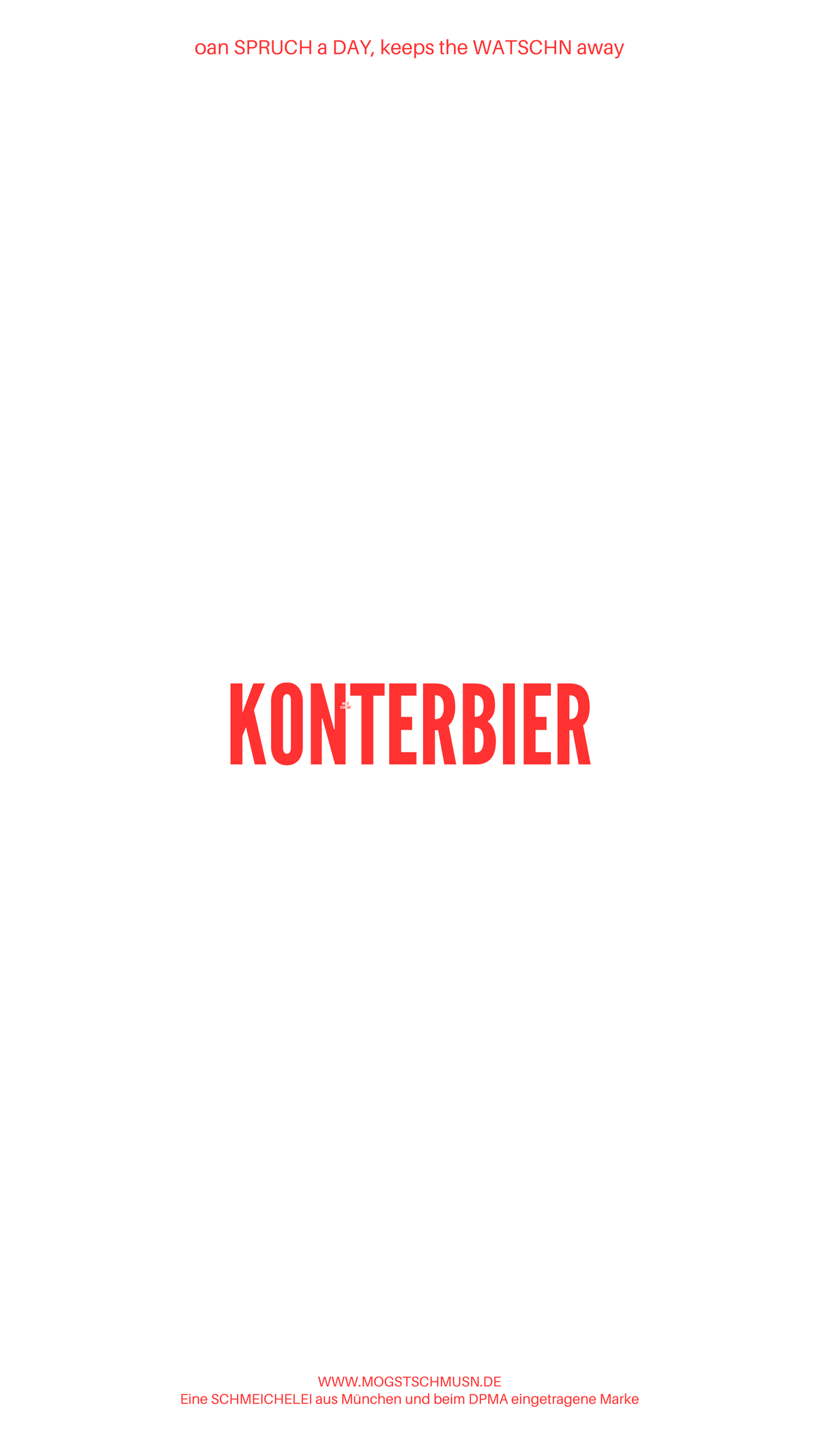 Weißes digitales Hintergrundbild mit dem bayerischen Spruch „KONTERBIER“in roter Schrift, darunter Website und Markenschriftzug von mogstschmusn.de