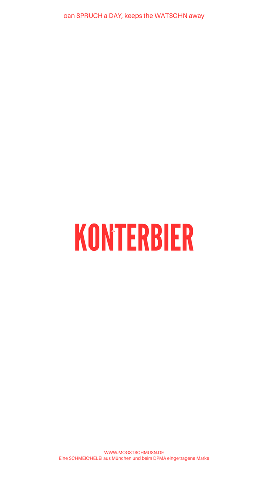 Weißes digitales Hintergrundbild mit dem bayerischen Spruch „KONTERBIER“in roter Schrift, darunter Website und Markenschriftzug von mogstschmusn.de