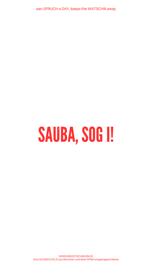 Weißes digitales Hintergrundbild mit dem bayerischen Spruch „SAUBA, SOG I!“in roter Schrift, darunter Website und Markenschriftzug von mogstschmusn.de