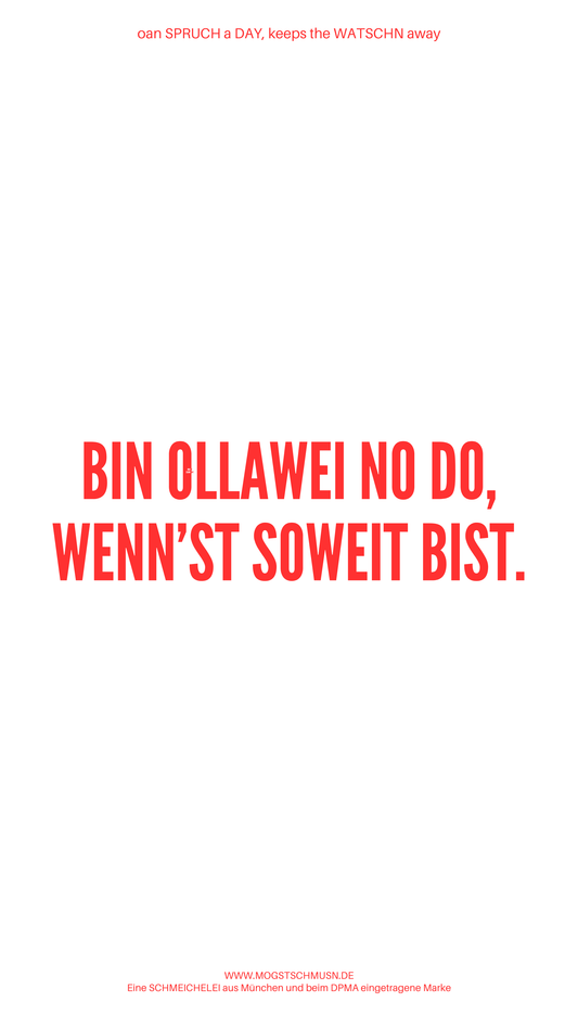Weißes digitales Hintergrundbild mit dem bayerischen Spruch „BIN OLLAWEI NO DO, WENN'ST SOWEIT BIST.“ in roter Schrift, darunter Website und Markenschriftzug von mogstschmusn.de