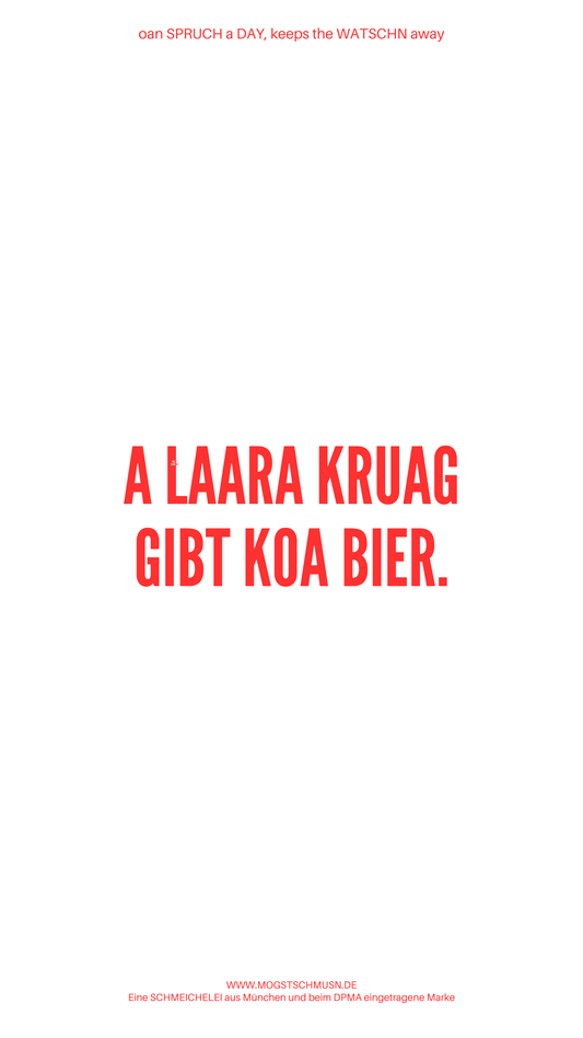 Weißes digitales Hintergrundbild mit dem bayerischen Spruch „A LAARA KRUAG GIBT KOA BIER.“in roter Schrift, darunter Website und Markenschriftzug von mogstschmusn.de