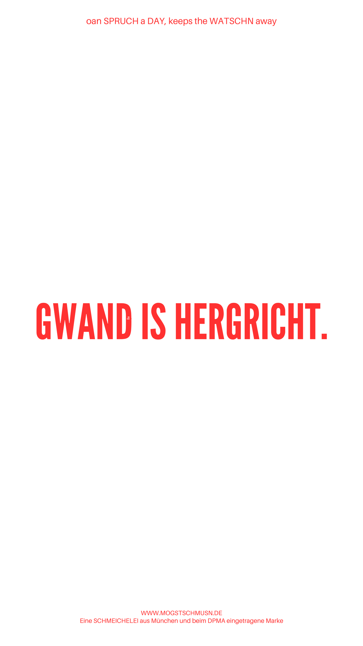 Weißes digitales Hintergrundbild mit dem bayerischen Spruch „GWAND IS HERGRICHT.“in roter Schrift, darunter Website und Markenschriftzug von mogstschmusn.de