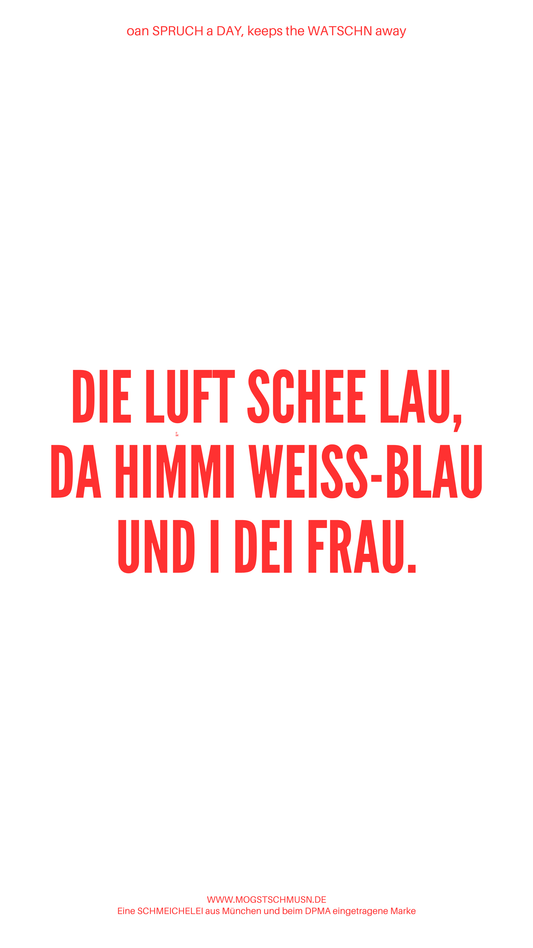 Weißes digitales Hintergrundbild mit dem bayerischen Spruch „DIE LUFT SCHEE LAU, DA HIMMI WEISS-BLAU UND I DEI FRAU.“ in roter Schrift, darunter Website und Markenschriftzug von mogstschmusn.de