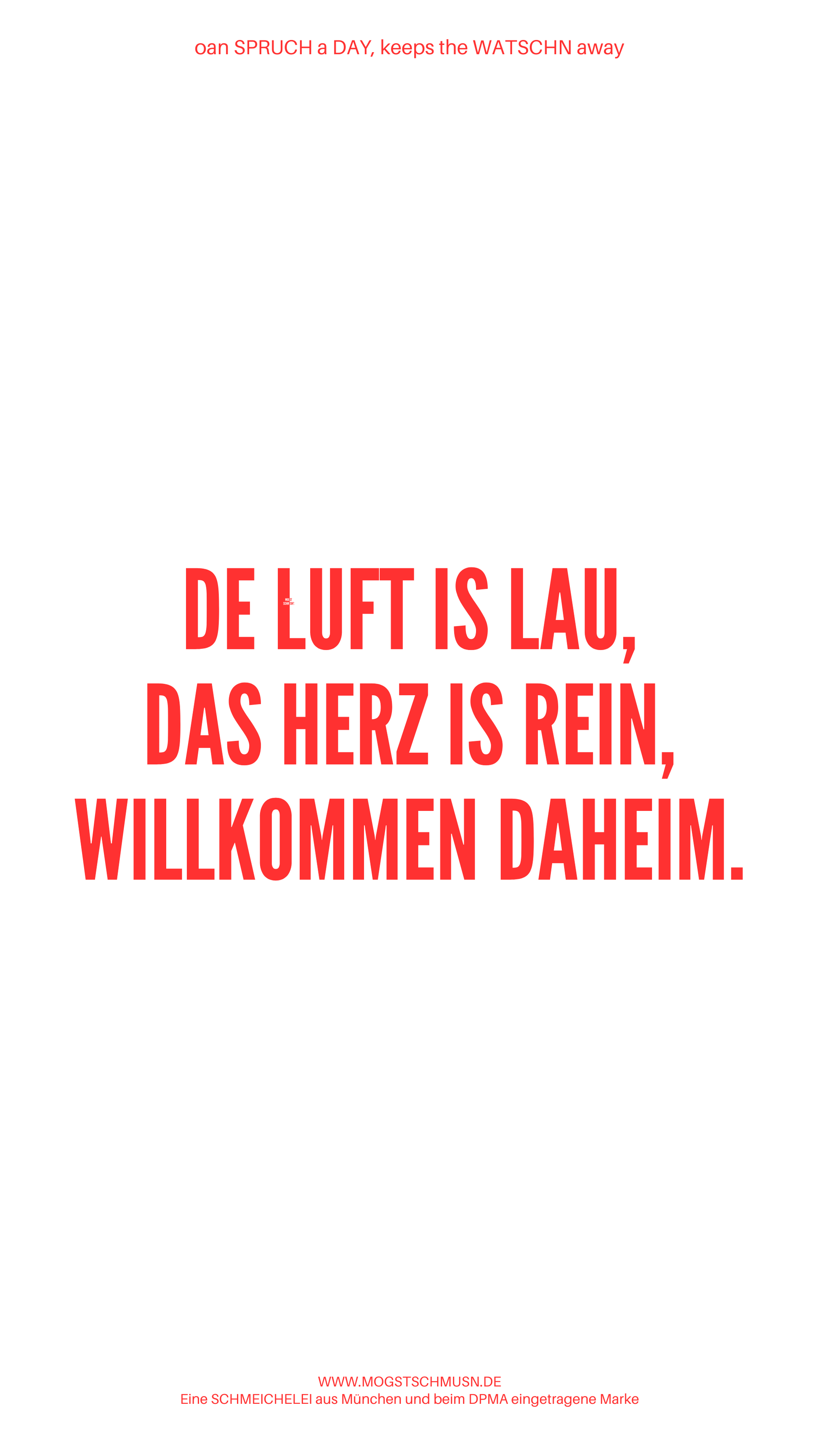 Weißes digitales Hintergrundbild mit dem bayerischen Spruch „DE LUFT IS LAU, DAS HERZ IS REIN, WILLKOMMEN DAHEIM.“ in roter Schrift, darunter Website und Markenschriftzug von mogstschmusn.de