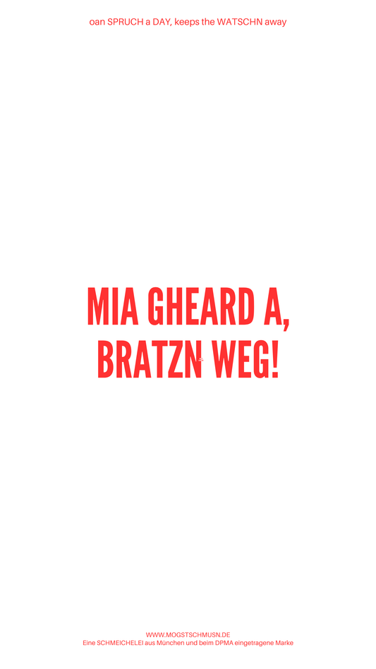 Weißes digitales Hintergrundbild mit dem bayerischen Spruch „MIA GHEARD A, BRATZN WEG!“in roter Schrift, darunter Website und Markenschriftzug von mogstschmusn.de