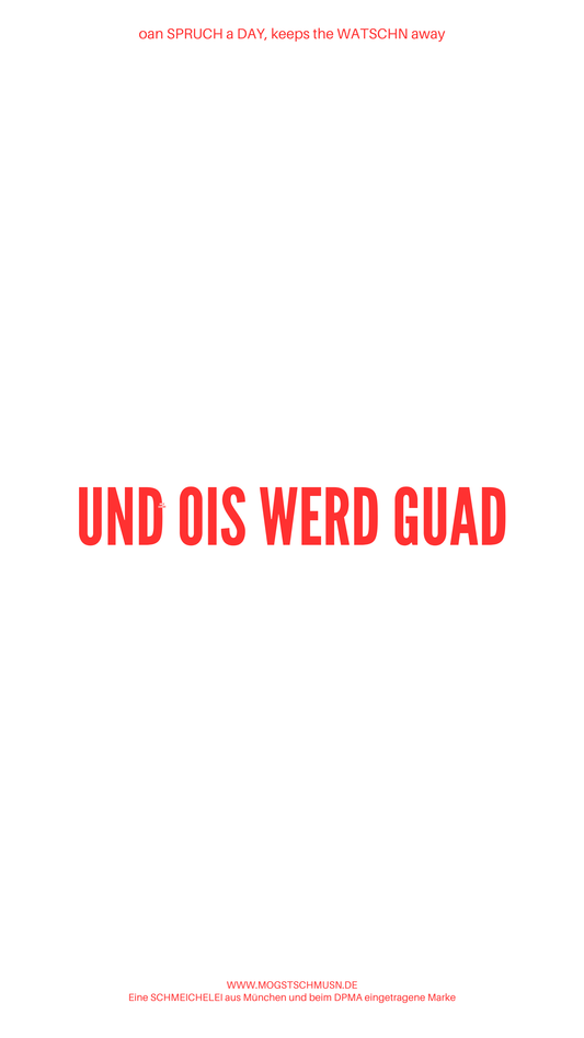 Weißes digitales Hintergrundbild mit dem bayerischen Spruch „UND OIS WERD GUAD“ in roter Schrift, darunter Website und Markenschriftzug von mogstschmusn.de