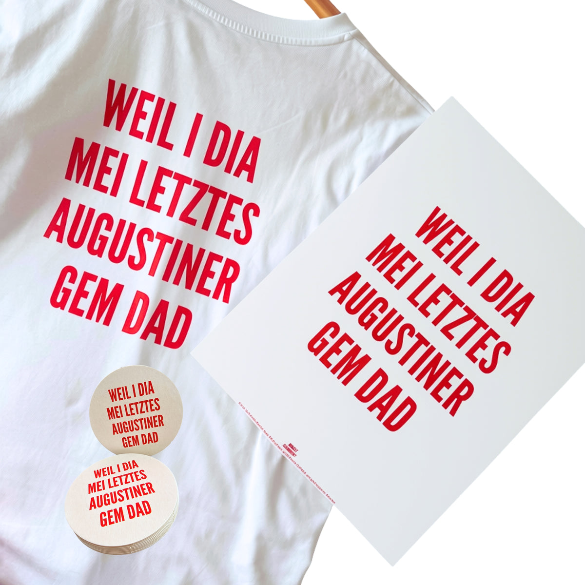 Bierdeckel, T-Shirt und Plakat MOGST SCHMUSN?® – WEIL I DIA MEI LETZTES AUGUSTINER GEM DAD