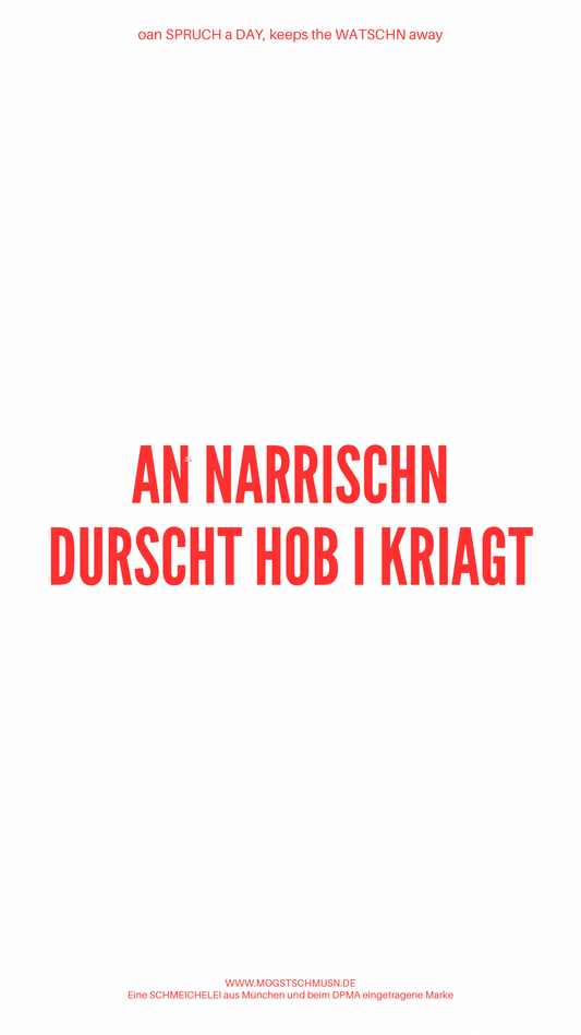 Weißes digitales Hintergrundbild mit dem bayerischen Spruch „AN NARRISCHN DURST HOB I KRIAGT“in roter Schrift, darunter Website und Markenschriftzug von mogstschmusn.de
