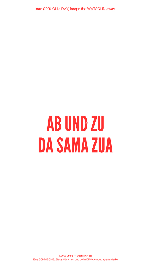 Weißes digitales Hintergrundbild mit dem bayerischen Spruch „AB UND ZU DA SAMA ZUA“ in roter Schrift, darunter Website und Markenschriftzug von mogstschmusn.de