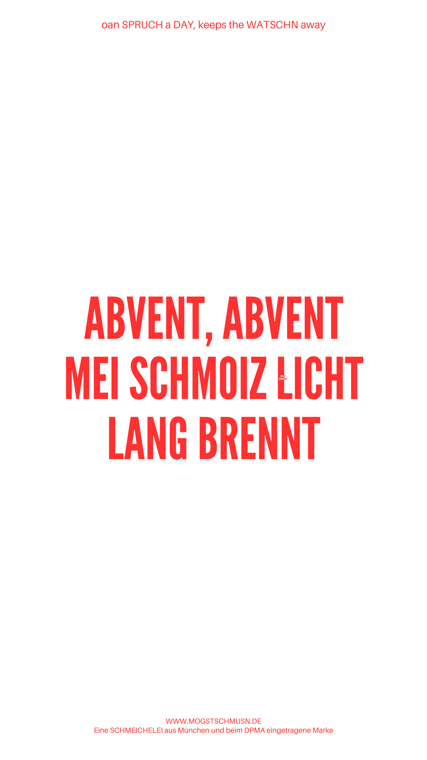 Weißes digitales Hintergrundbild mit dem bayerischen Spruch „ABVENT, ABVENT MEI SCHMOIZ LICHT LANG BRENNT“ in roter Schrift, darunter Website und Markenschriftzug von mogstschmusn.de